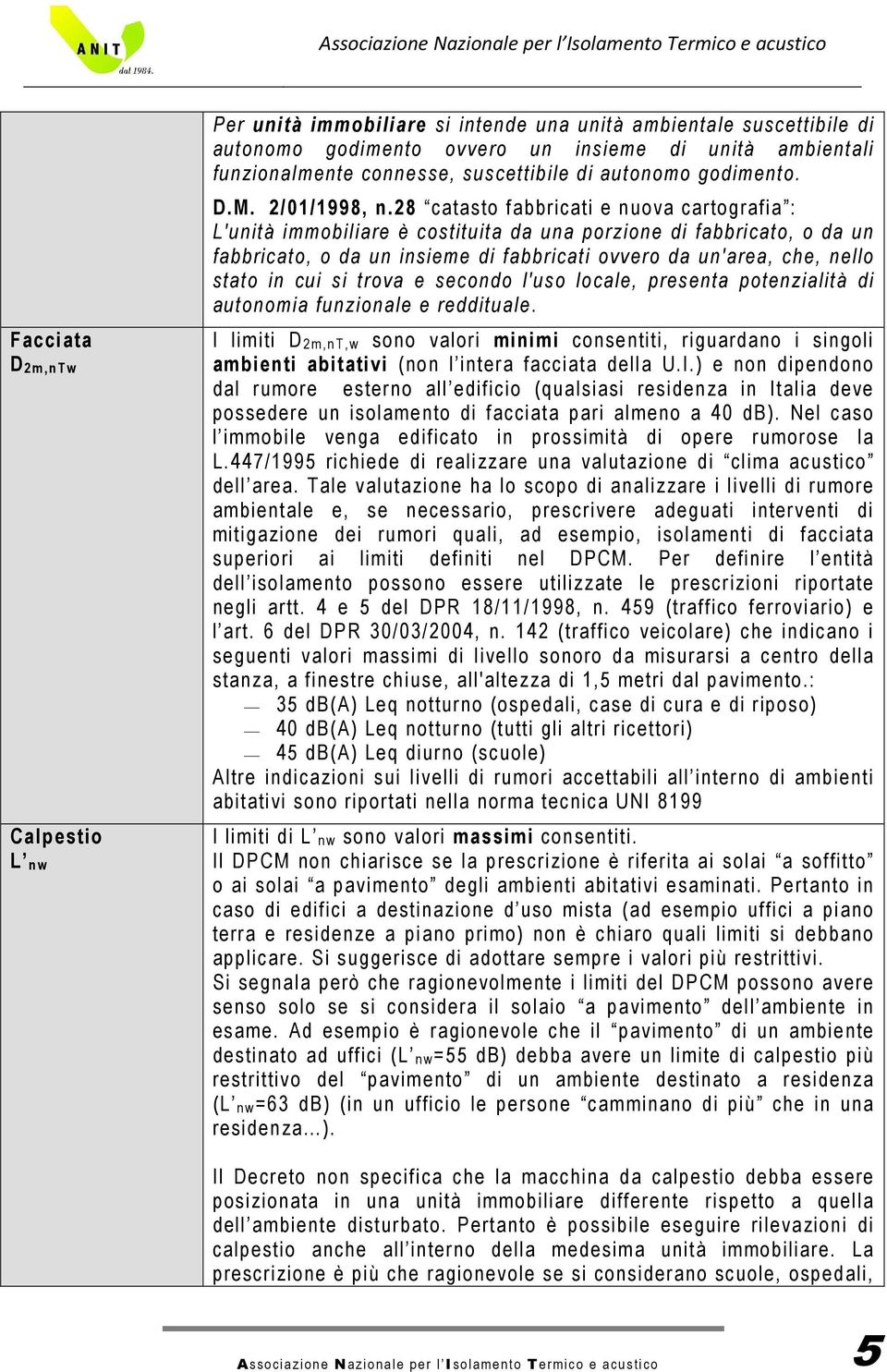 28 catasto fabbricati e nuova cartografia : L'unità immobiliare è costituita da una porzione di fabbricato, o da un fabbricato, o da un insieme di fabbricati ovvero da un'area, che, nello stato in