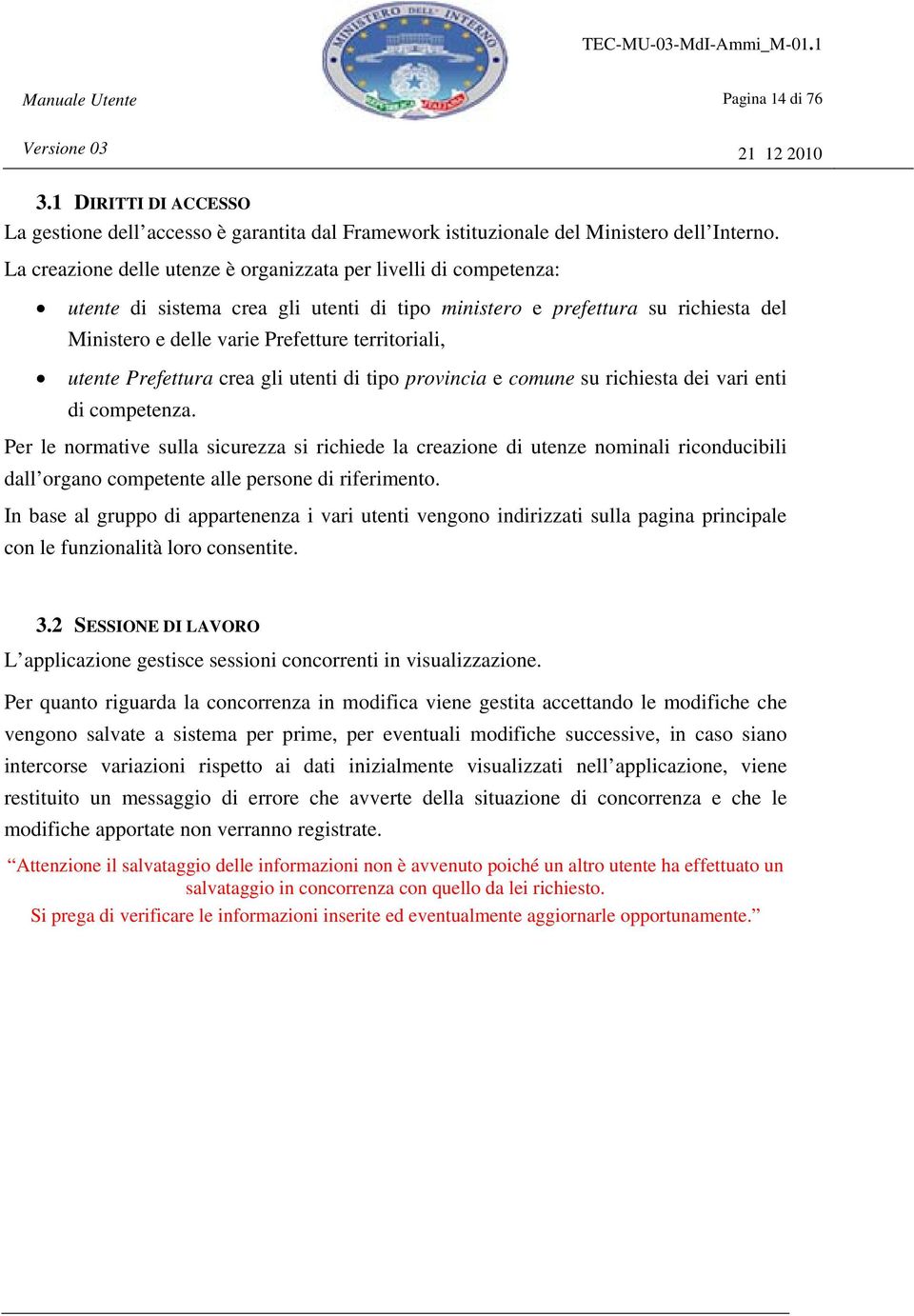 utente Prefettura crea gli utenti di tipo provincia e comune su richiesta dei vari enti di competenza.