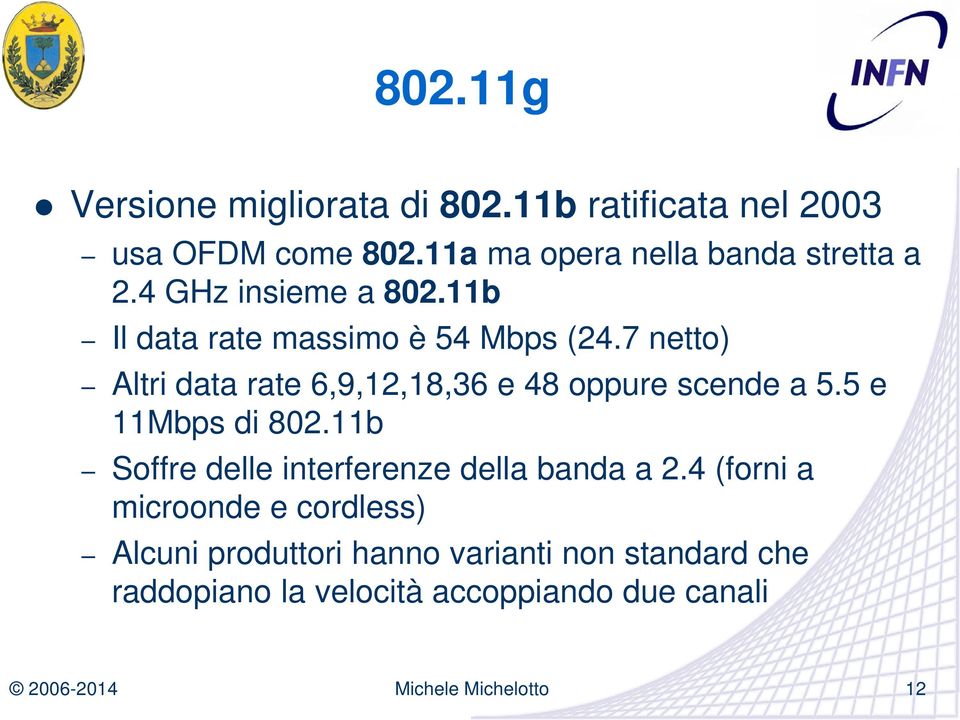 7 netto) Altri data rate 6,9,12,18,36 e 48 oppure scende a 5.5 e 11Mbps di 802.