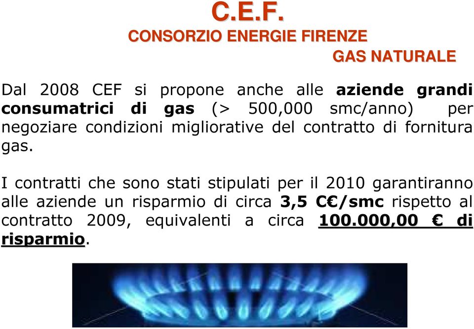 consumatrici di gas (> 500,000 smc/anno) per negoziare condizioni migliorative del contratto di