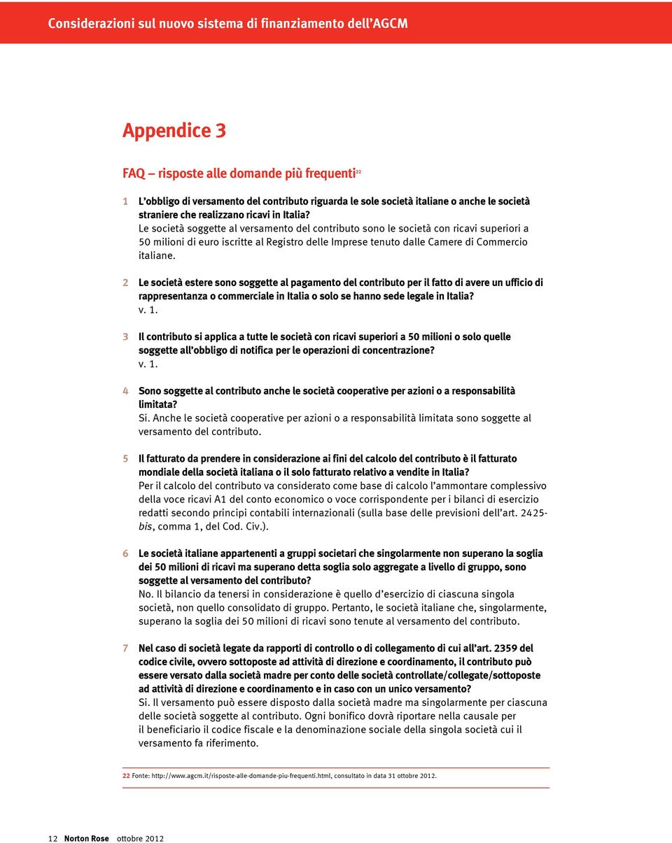 2 Le società estere sono soggette al pagamento del contributo per il fatto di avere un ufficio di rappresentanza o commerciale in Italia o solo se hanno sede legale in Italia? v. 1.