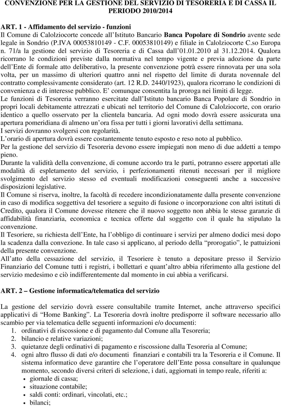 00053810149) e filiale in Calolziocorte C.so Europa n. 71/a la gestione del servizio di Tesoreria e di Cassa dall 01.01.2010 al 31.12.2014.