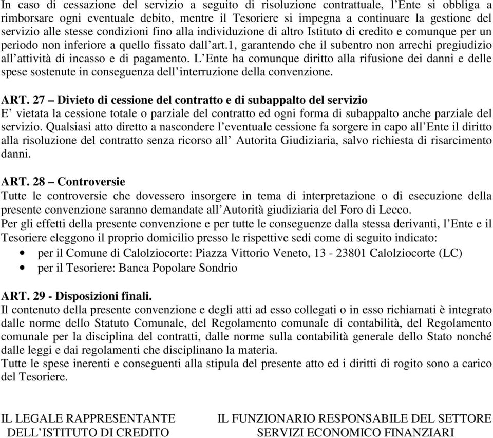 1, garantendo che il subentro non arrechi pregiudizio all attività di incasso e di pagamento.