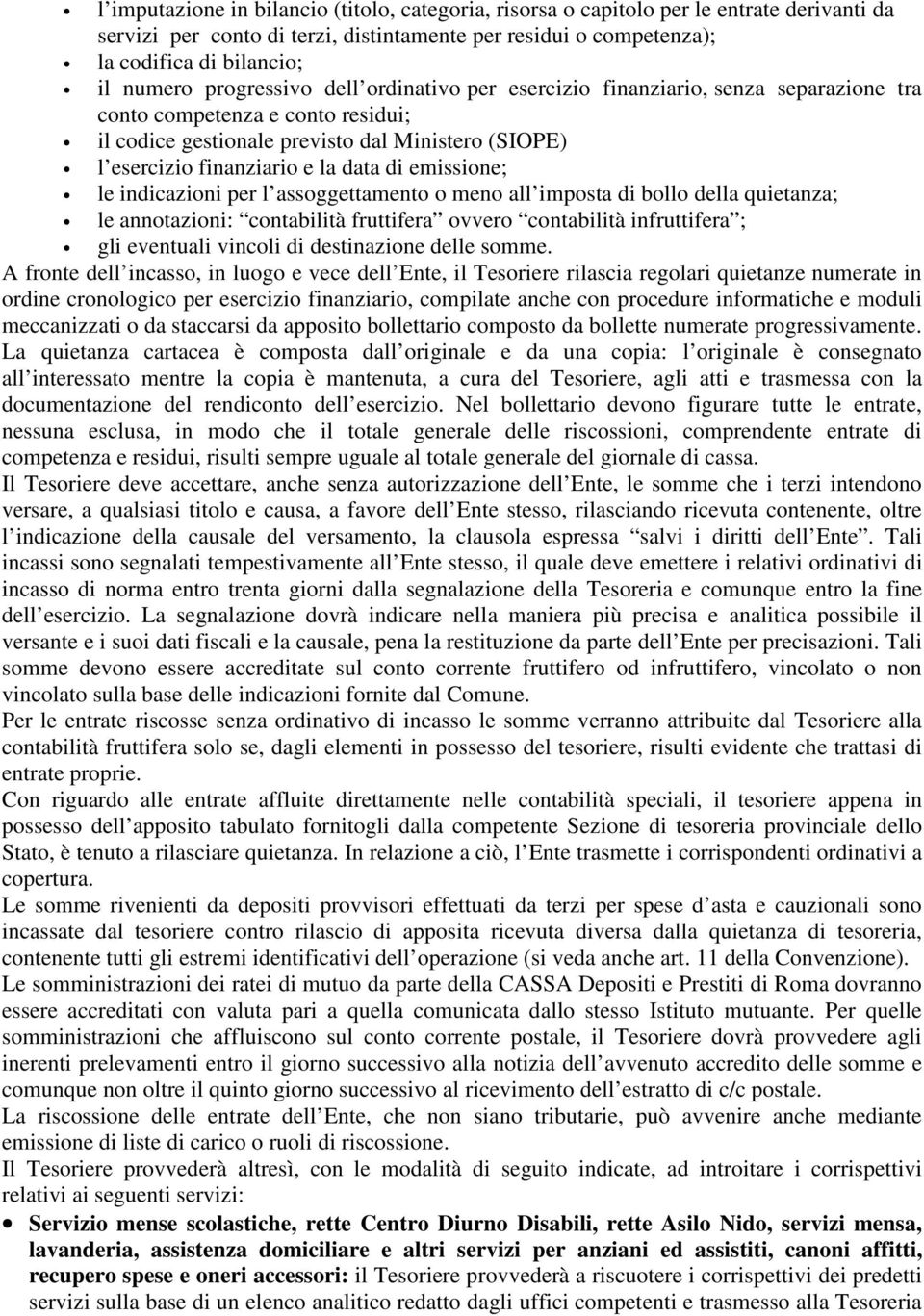 emissione; le indicazioni per l assoggettamento o meno all imposta di bollo della quietanza; le annotazioni: contabilità fruttifera ovvero contabilità infruttifera ; gli eventuali vincoli di