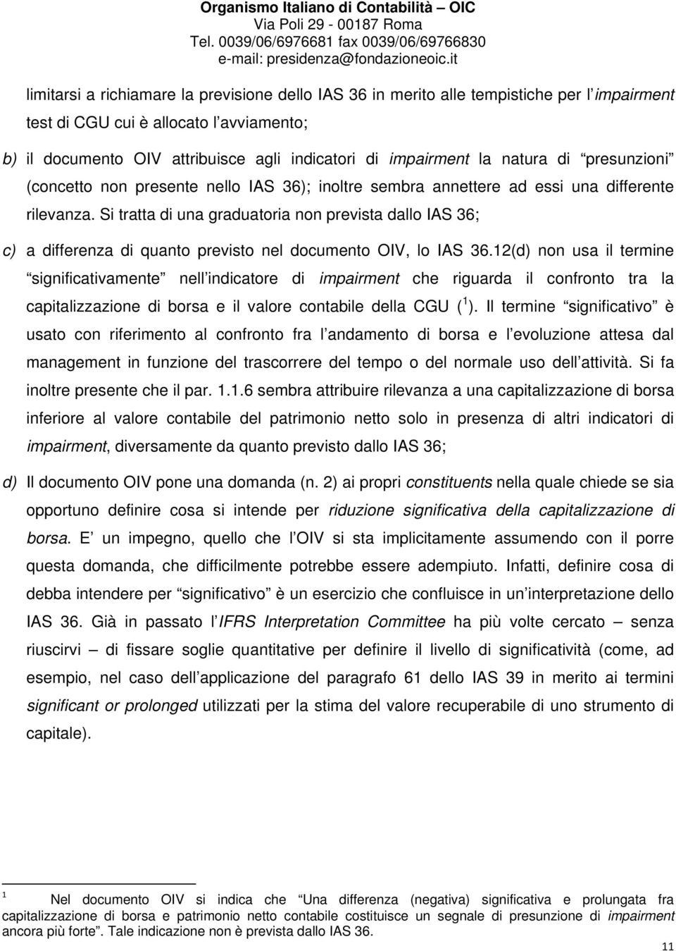 Si tratta di una graduatoria non prevista dallo IAS 36; c) a differenza di quanto previsto nel documento OIV, lo IAS 36.