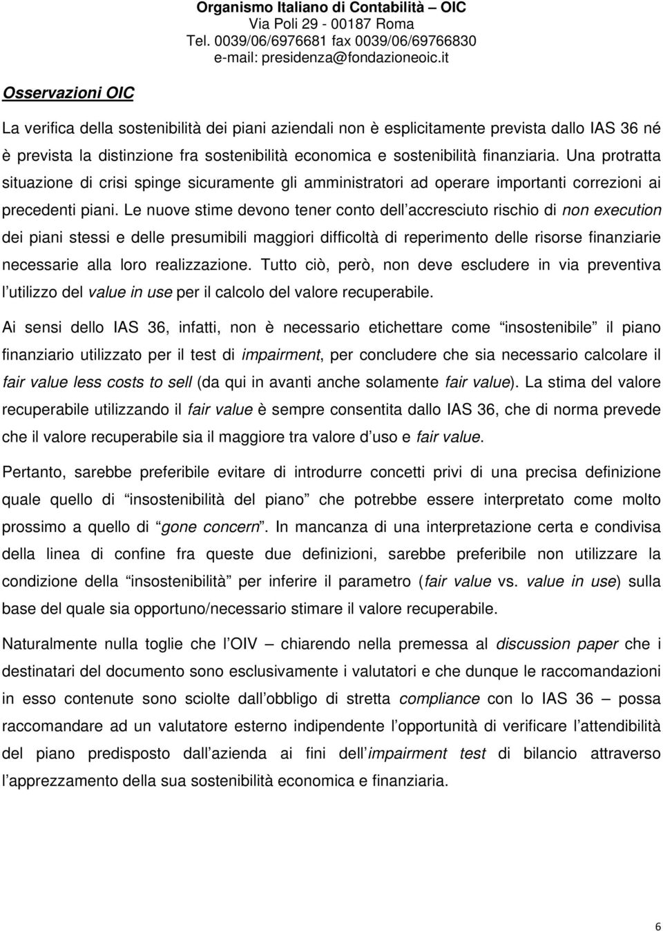 Le nuove stime devono tener conto dell accresciuto rischio di non execution dei piani stessi e delle presumibili maggiori difficoltà di reperimento delle risorse finanziarie necessarie alla loro