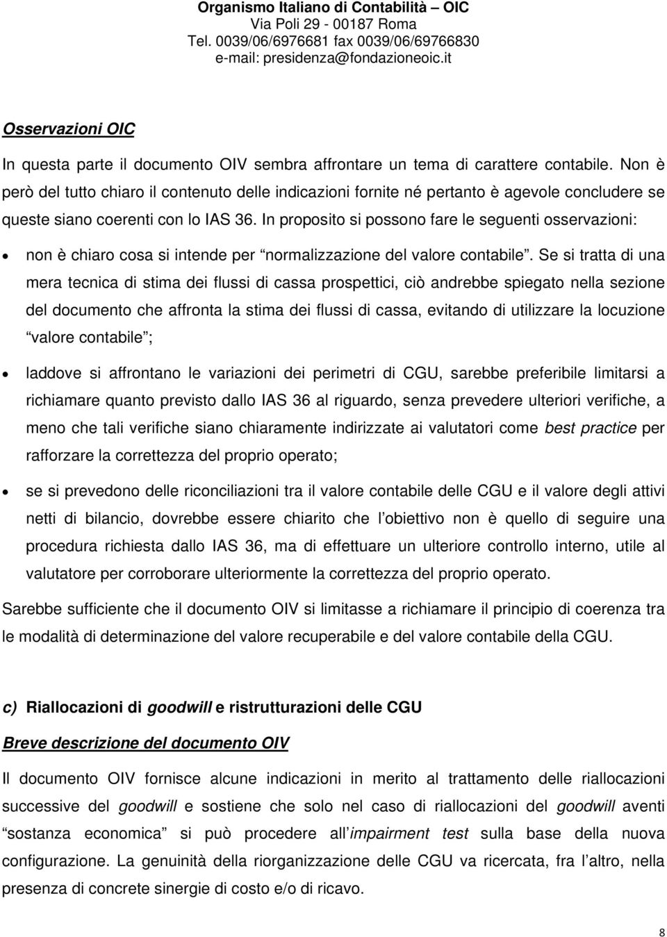 In proposito si possono fare le seguenti osservazioni: non è chiaro cosa si intende per normalizzazione del valore contabile.