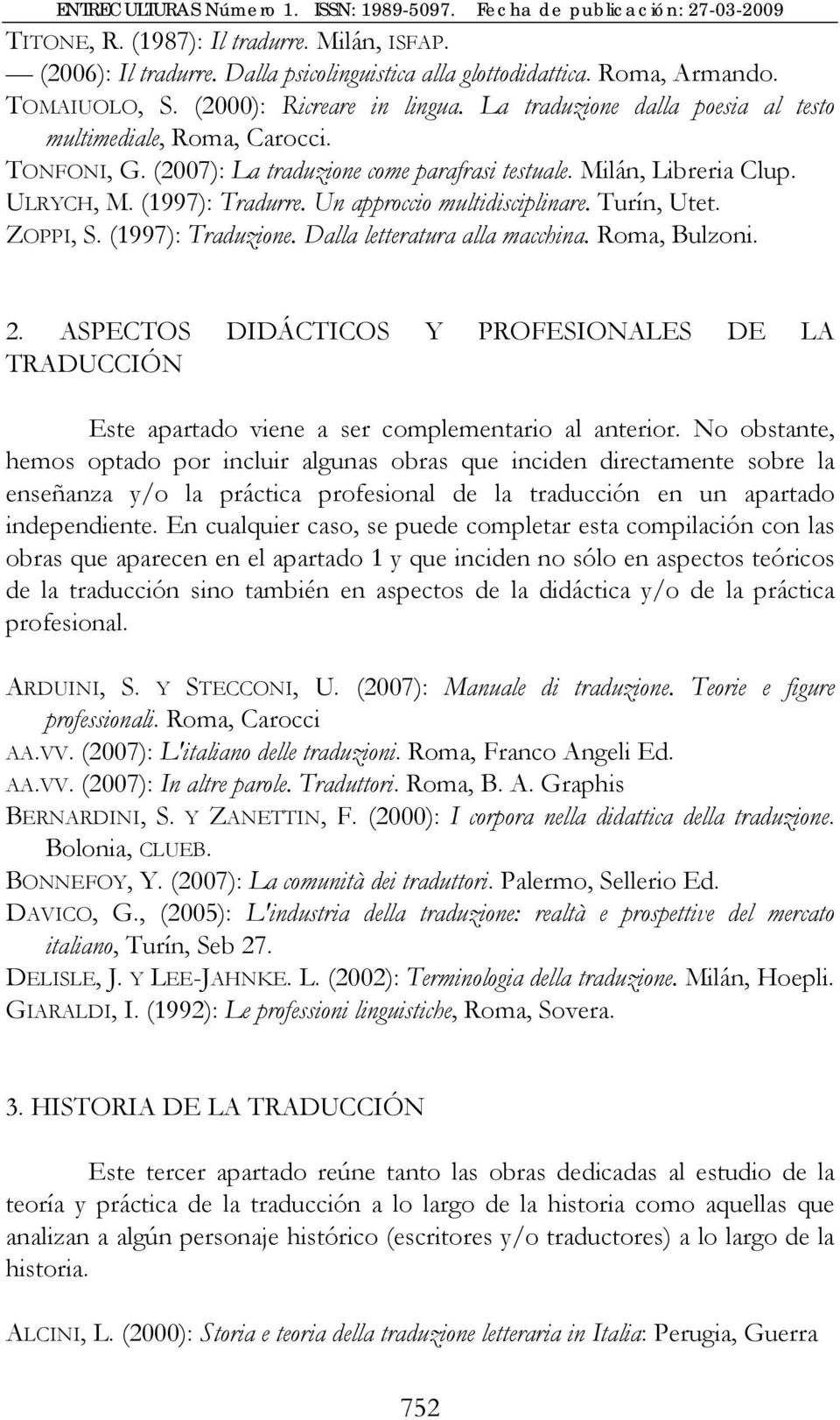 Un approccio multidisciplinare. Turín, Utet. ZOPPI, S. (1997): Traduzione. Dalla letteratura alla macchina. Roma, Bulzoni. 2.