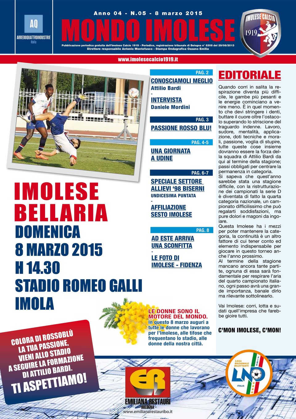 Stampa Ondagrafica Ozzano Emilia IMOLESE BELLARIA DOMENICA 8 MARZO 2015 H 14.30 stadio romeo galli imola COLORA DI ROSSOBLÙ LA TUA PASSIONE, VIENI ALLO STADIO A SEGUIRE LA FORMAZIONE DI ATTILIO BARDI.