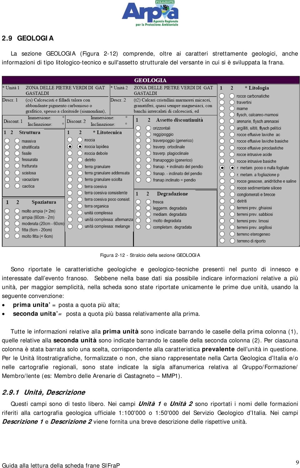 Sebbene nella base dati sia possibile indicare informazioni relative a più unità, per maggior semplicità, nella scheda sono state riportate unicamente le prime due unità, usando la seguente