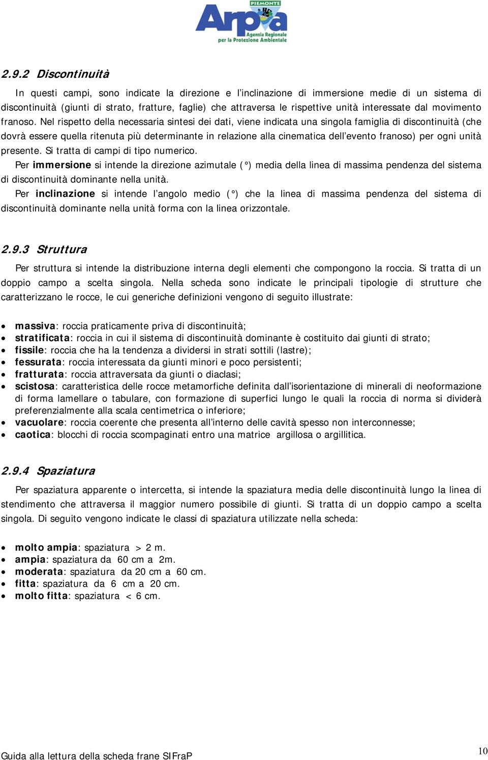 Nel rispetto della necessaria sintesi dei dati, viene indicata una singola famiglia di discontinuità (che dovrà essere quella ritenuta più determinante in relazione alla cinematica dell evento