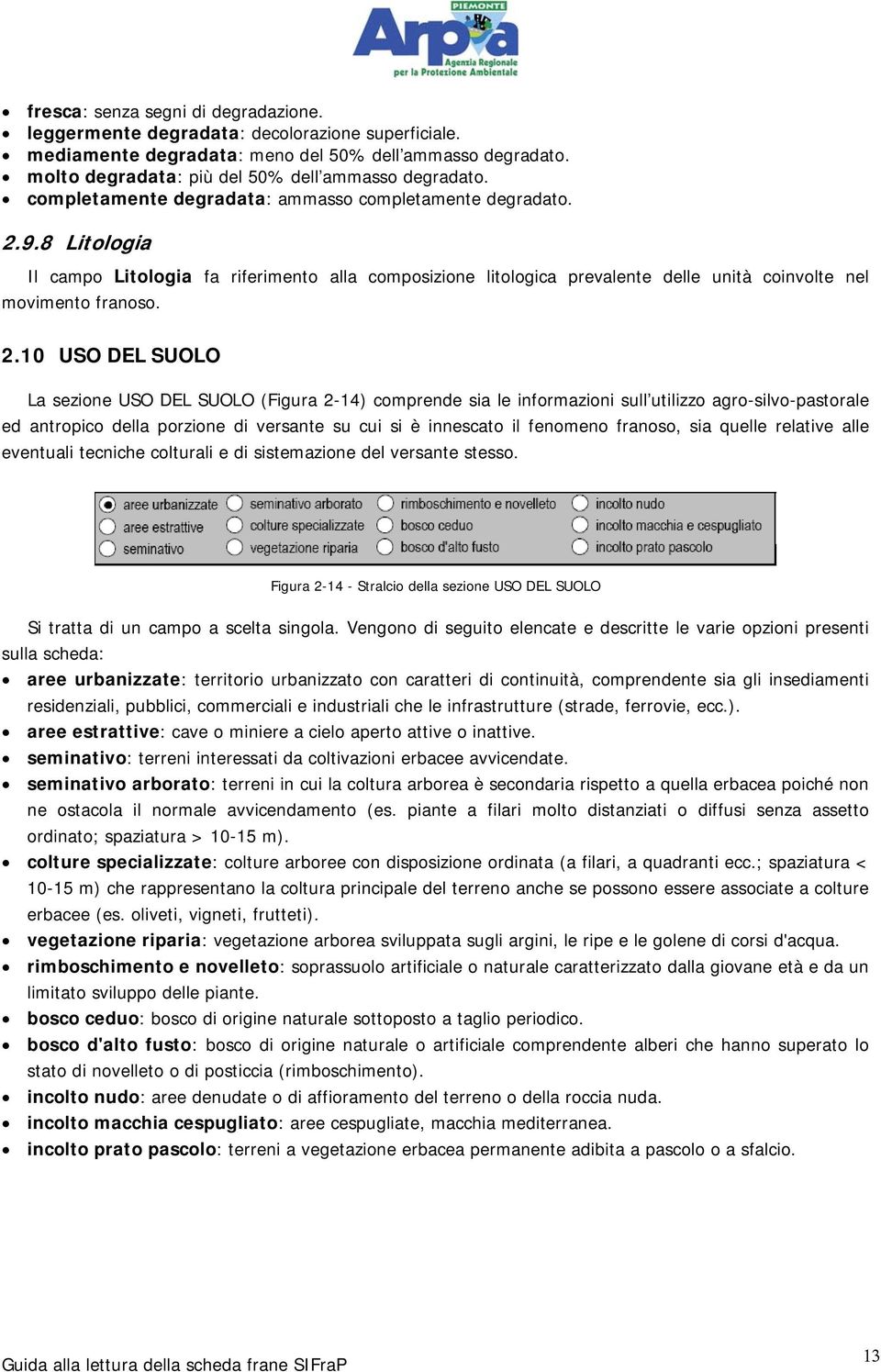 9.8 Litologia Il campo Litologia fa rif erimento alla composizione litologica prevalente delle unità coinvolte nel movimento fran oso. 2.