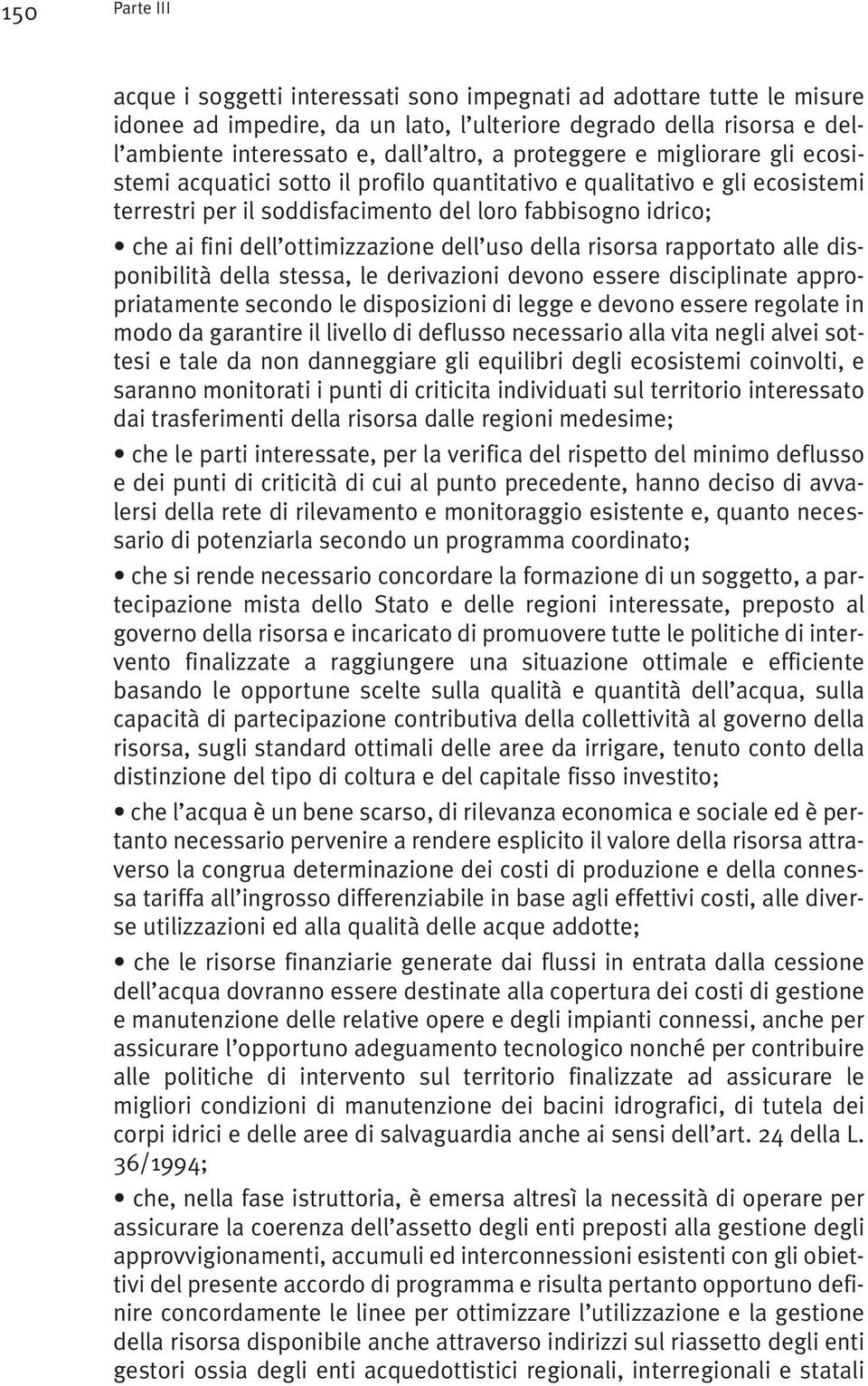 ottimizzazione dell uso della risorsa rapportato alle disponibilità della stessa, le derivazioni devono essere disciplinate appropriatamente secondo le disposizioni di legge e devono essere regolate