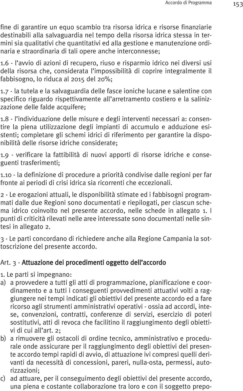 6 - l avvio di azioni di recupero, riuso e risparmio idrico nei diversi usi della risorsa che, considerata l impossibilità di coprire integralmente il fabbisogno, lo riduca al 2015 del 20%; 1.