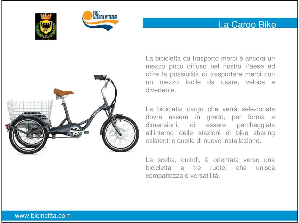 La bicicletta cargo che verrà selezionata dovrà essere in grado, per forma e dimensioni, di essere parcheggiata all interno