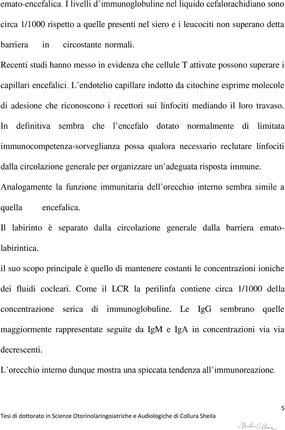 L endotelio capillare indotto da citochine esprime molecole di adesione che riconoscono i recettori sui linfociti mediando il loro travaso.