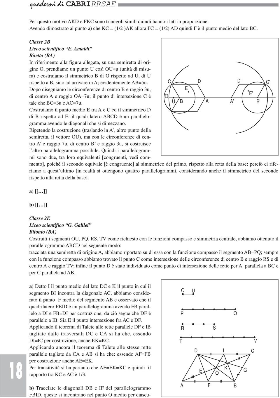 maldi itetto () In riferimento alla figura allegata, su una semiretta di origine O, prendiamo un punto U così OU=u (unità di misura) e costruiamo il simmetrico di O rispetto ad U, di U rispetto a,