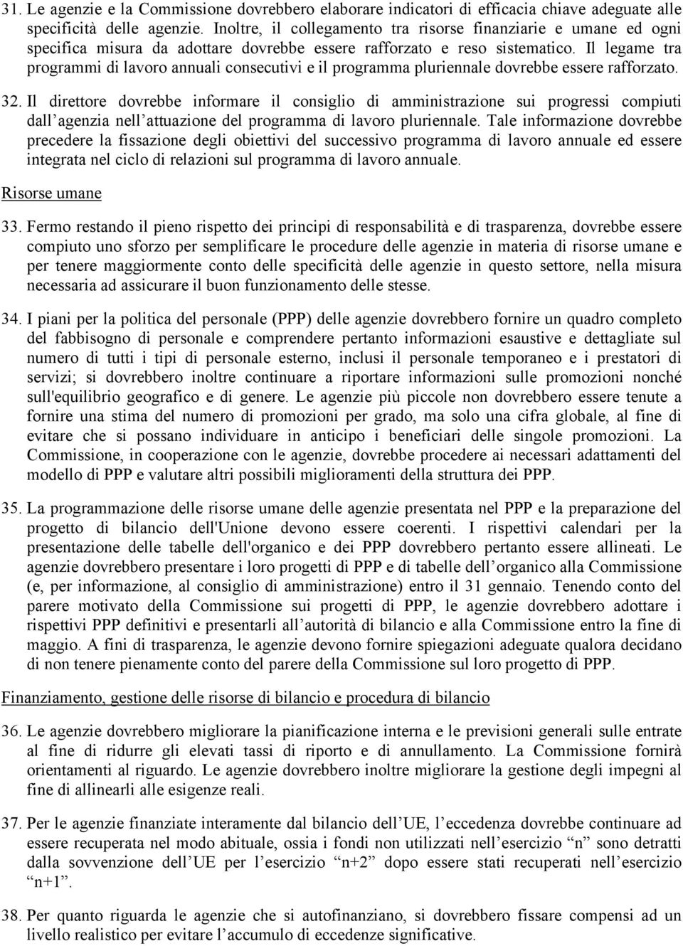 Il legame tra programmi di lavoro annuali consecutivi e il programma pluriennale dovrebbe essere rafforzato. 32.