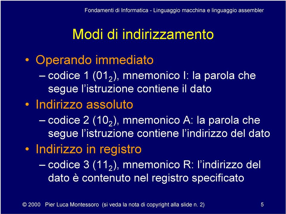 contiene l indirizzo del dato Indirizzo in registro codice 3 (11 2 ), mnemonico R: l indirizzo del dato è