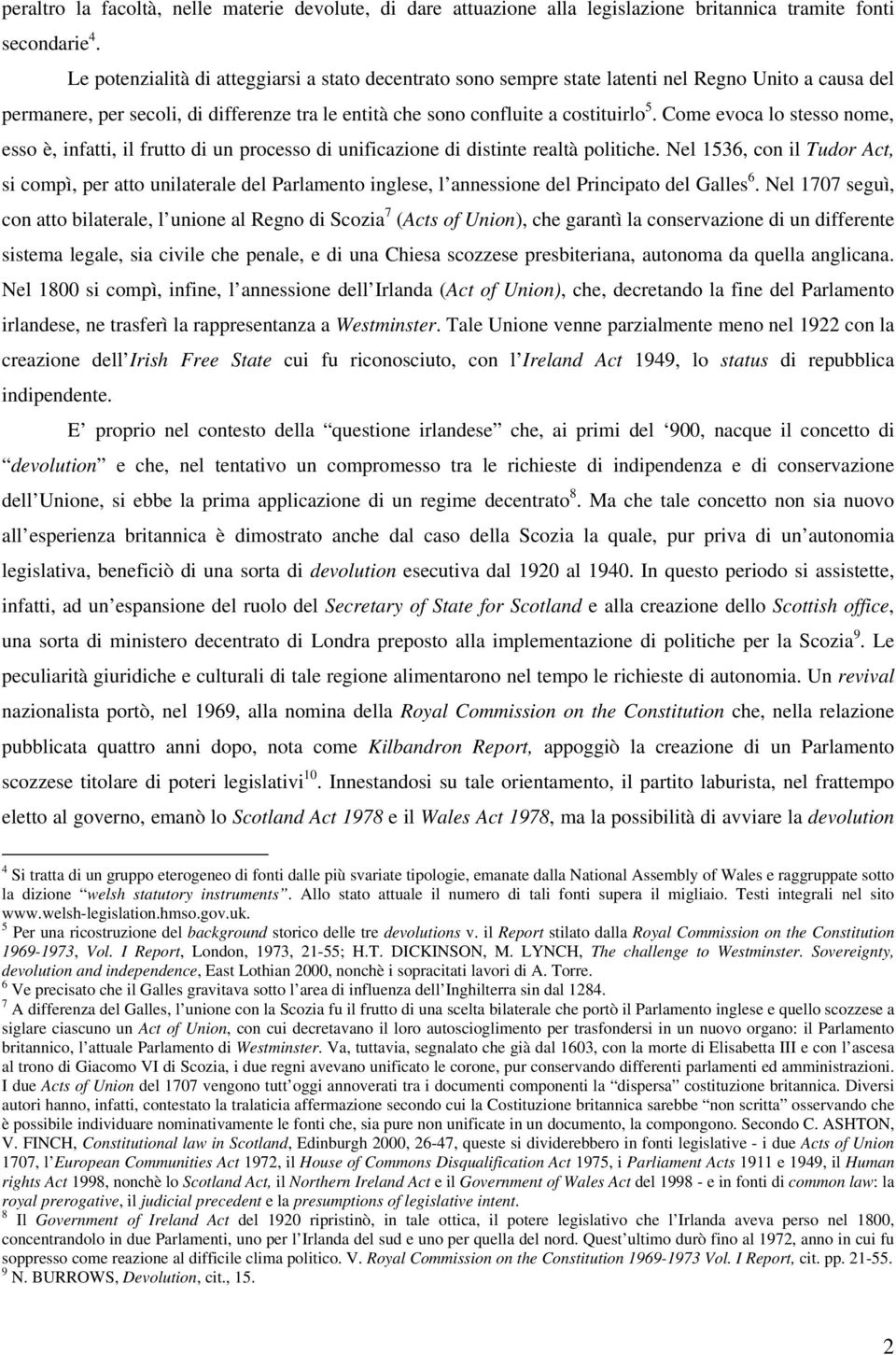 Come evoca lo stesso nome, esso è, infatti, il frutto di un processo di unificazione di distinte realtà politiche.