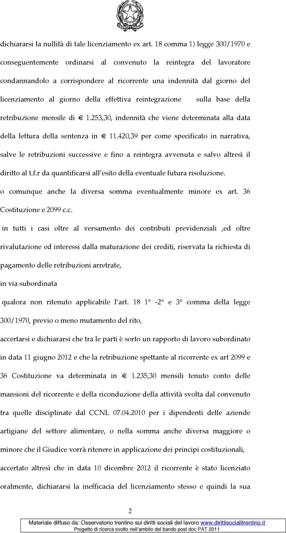 effettiva reintegrazione sulla base della retribuzione mensile di 1.253,30, indennità che viene determinata alla data della lettura della sentenza in 11.