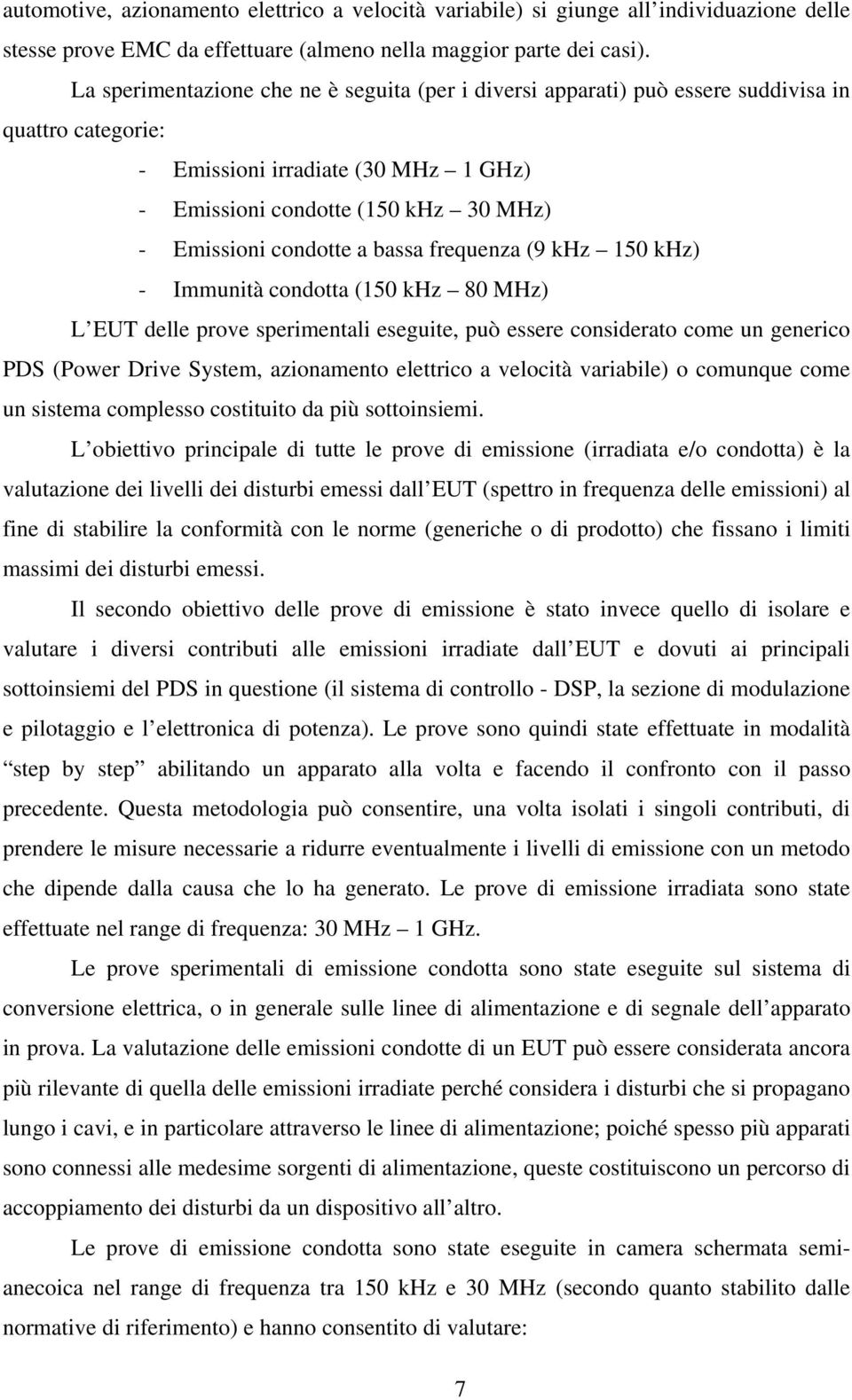 a bassa frequenza (9 khz 150 khz) - Immunità condotta (150 khz 80 MHz) L EUT delle prove sperimentali eseguite, può essere considerato come un generico PDS (Power Drive System, azionamento elettrico