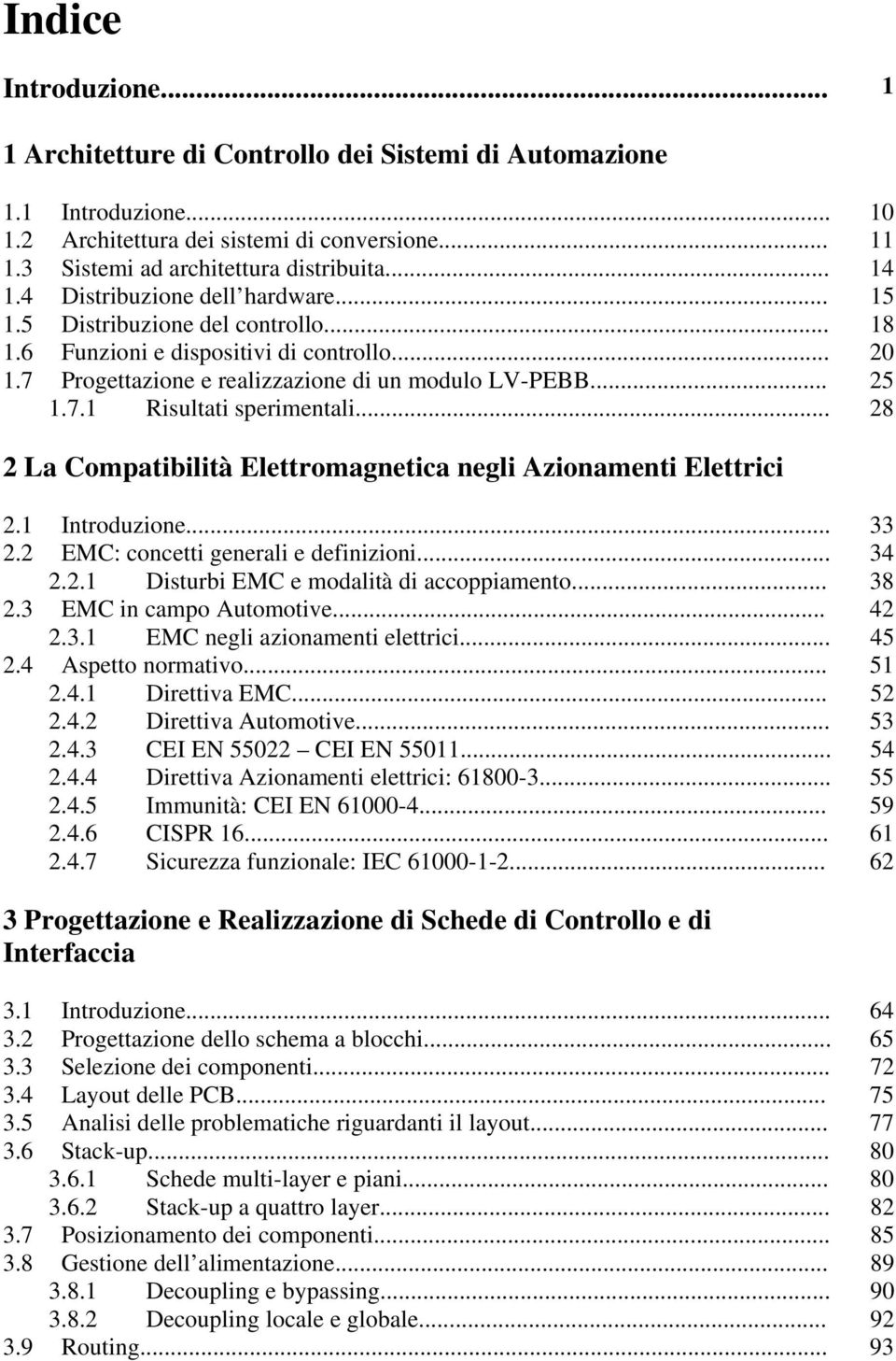 .. 28 2 La Compatibilità Elettromagnetica negli Azionamenti Elettrici 2.1 Introduzione... 33 2.2 EMC: concetti generali e definizioni... 34 2.2.1 Disturbi EMC e modalità di accoppiamento... 38 2.