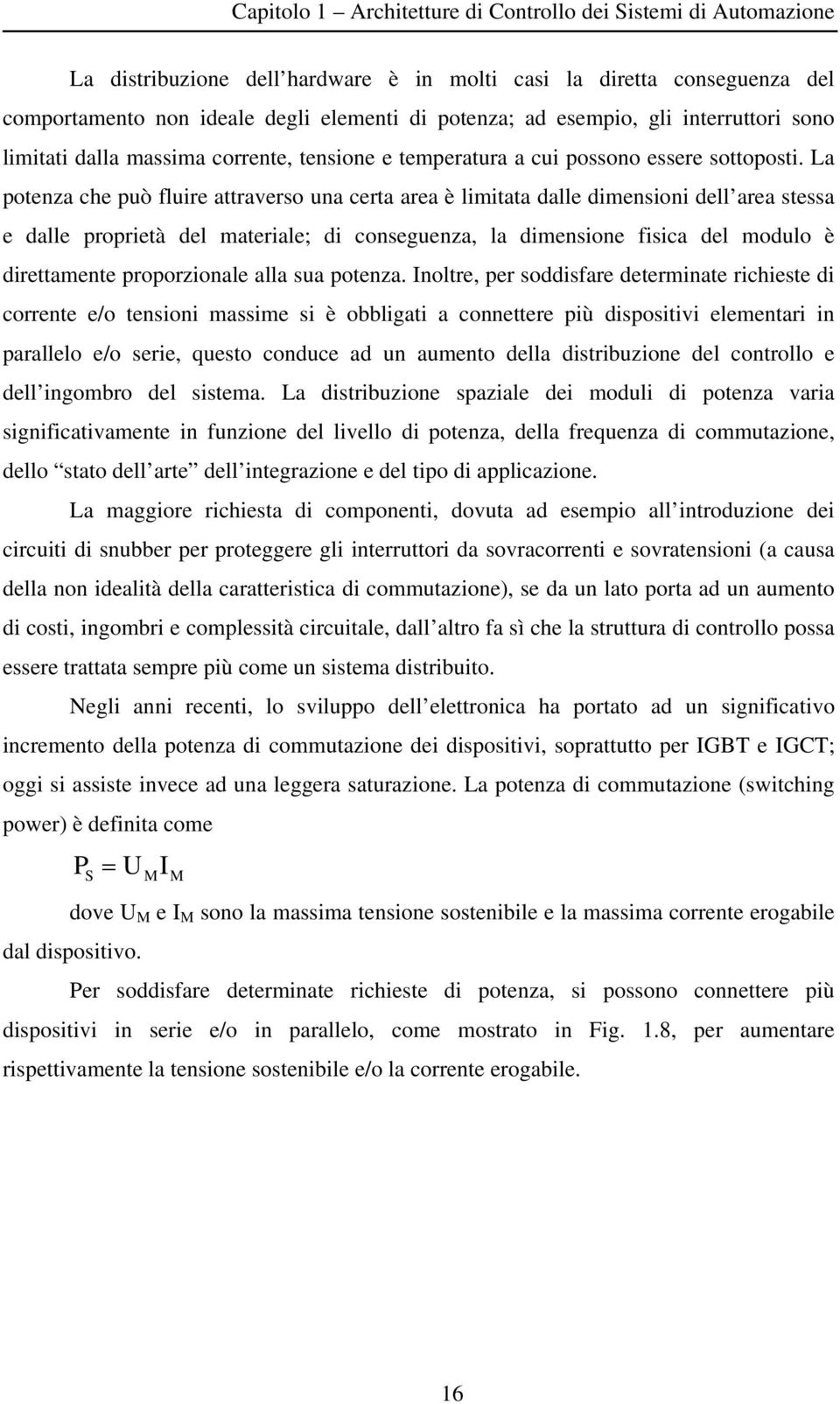 La potenza che può fluire attraverso una certa area è limitata dalle dimensioni dell area stessa e dalle proprietà del materiale; di conseguenza, la dimensione fisica del modulo è direttamente