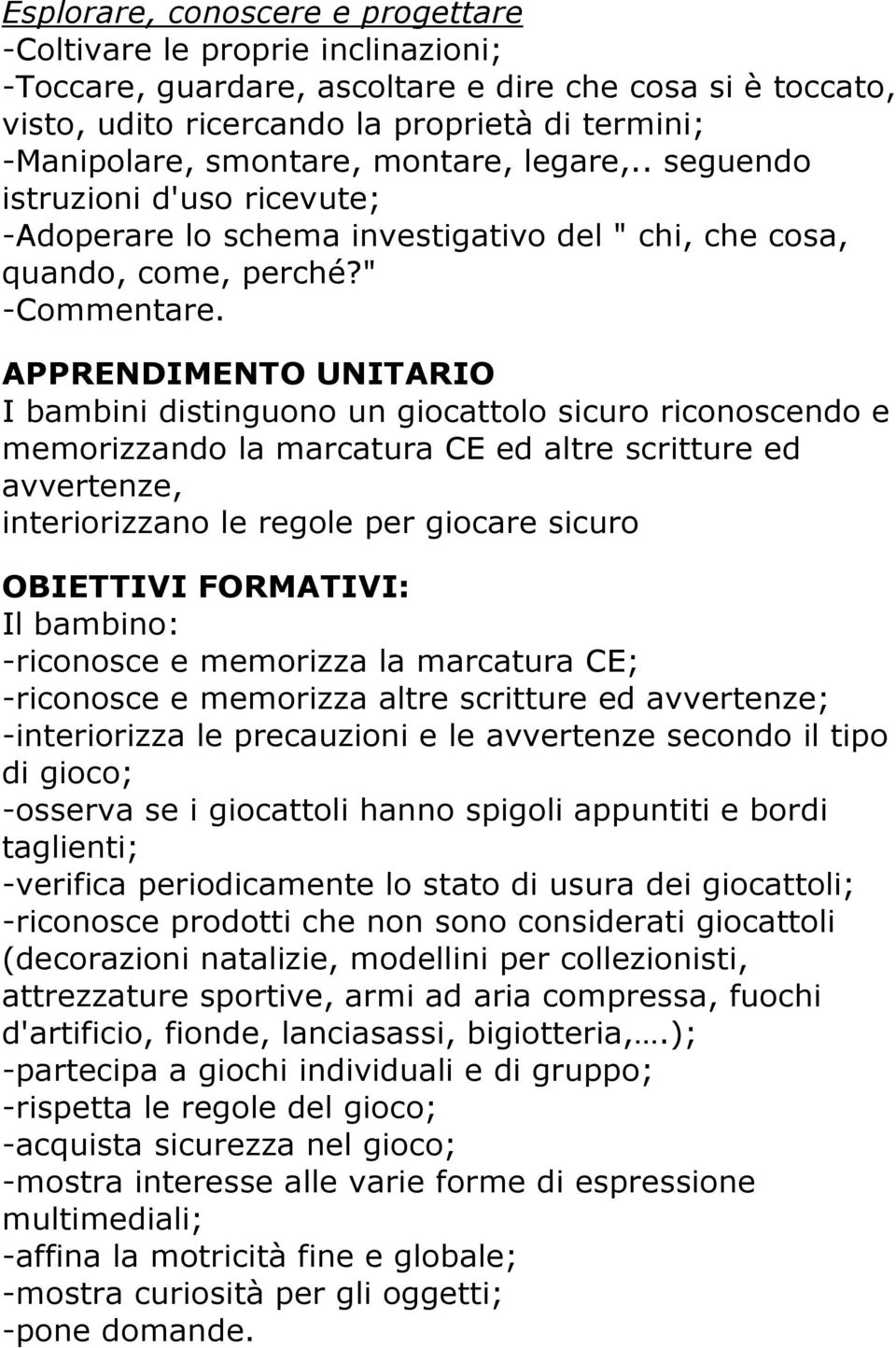 APPRENDIMENTO UNITARIO I bambini distinguono un giocattolo sicuro riconoscendo e memorizzando la marcatura CE ed altre scritture ed avvertenze, interiorizzano le regole per giocare sicuro OBIETTIVI