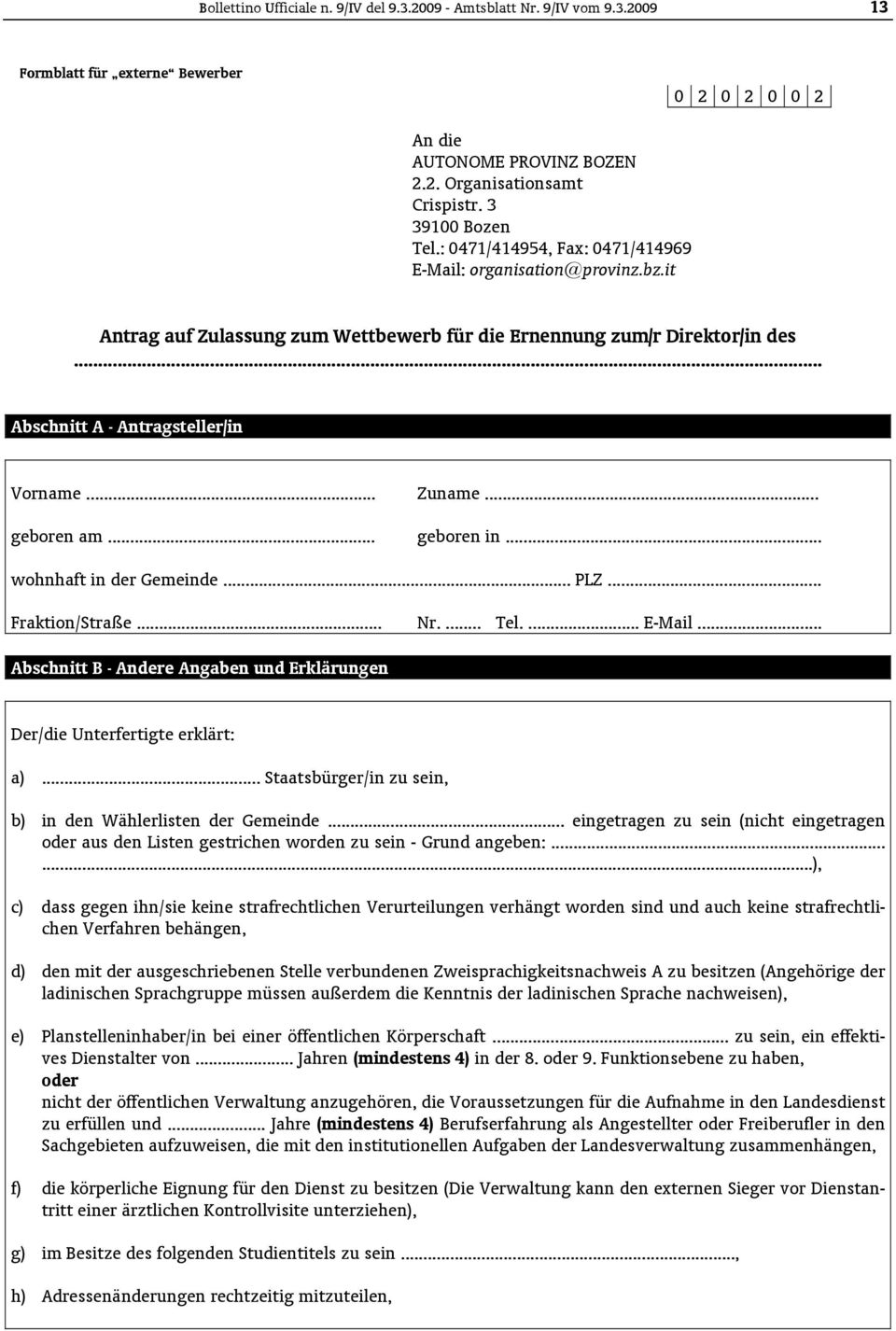 .. Abschnitt A - Antragsteller/in Vorname... Zuname... geboren am... geboren in... wohnhaft in der Gemeinde... PLZ... Fraktion/Straße... Nr.... Tel.... E-Mail.