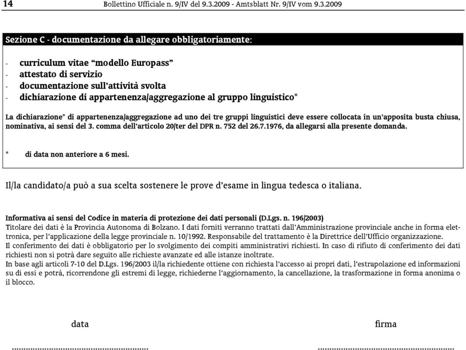 2009 Sezione C - documentazione da allegare obbligatoriamente: - curriculum vitae modello Europass - attestato di servizio - documentazione sull attività svolta - dichiarazione di