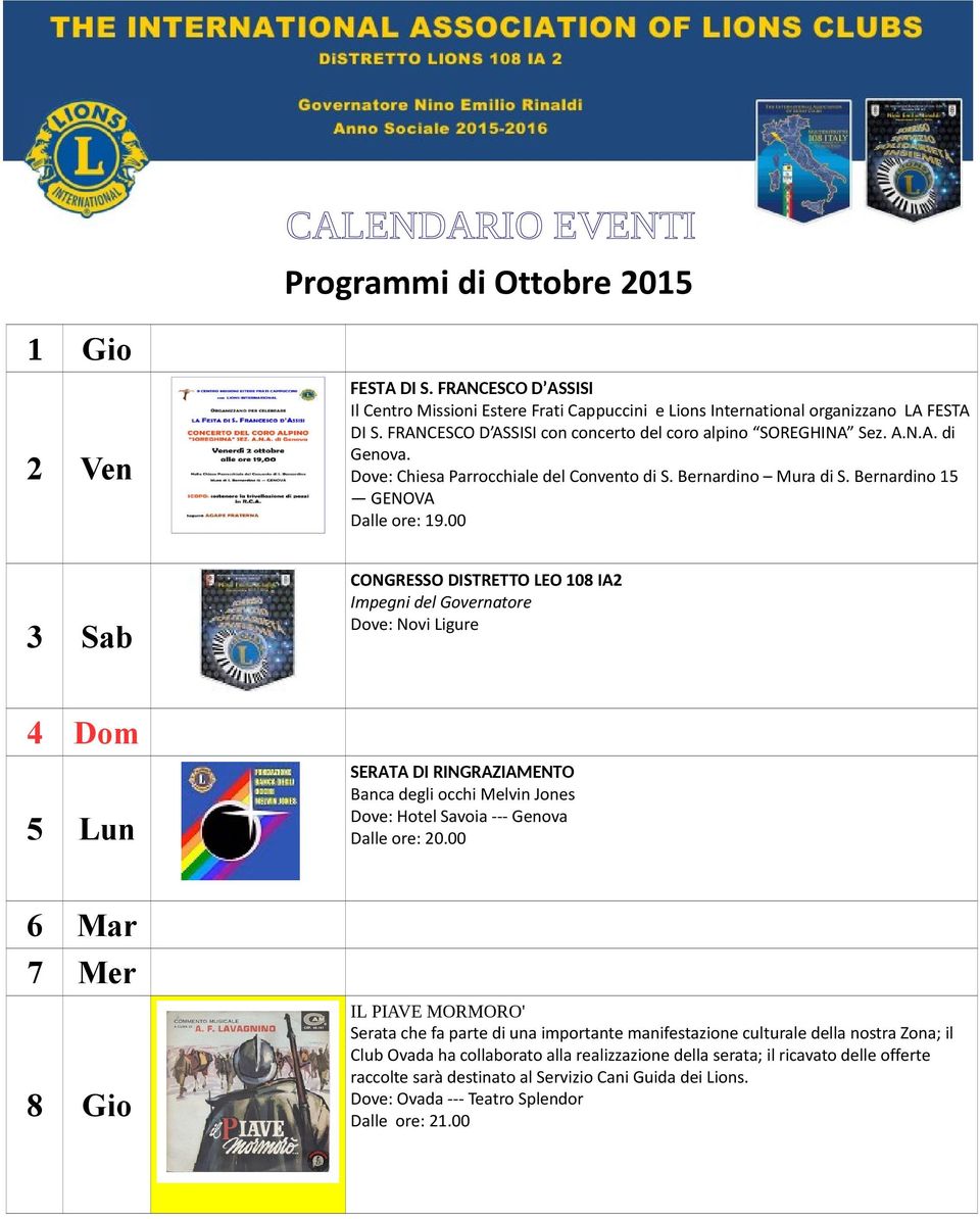 00 CONGRESSO DISTRETTO LEO 108 IA2 Dove: Novi Ligure 4 Dom 5 Lun SERATA DI RINGRAZIAMENTO Banca degli occhi Melvin Jones Dove: Hotel Savoia -- Genova 6 Mar 7 Mer 8 Gio IL PIAVE MORMORO' Serata che fa