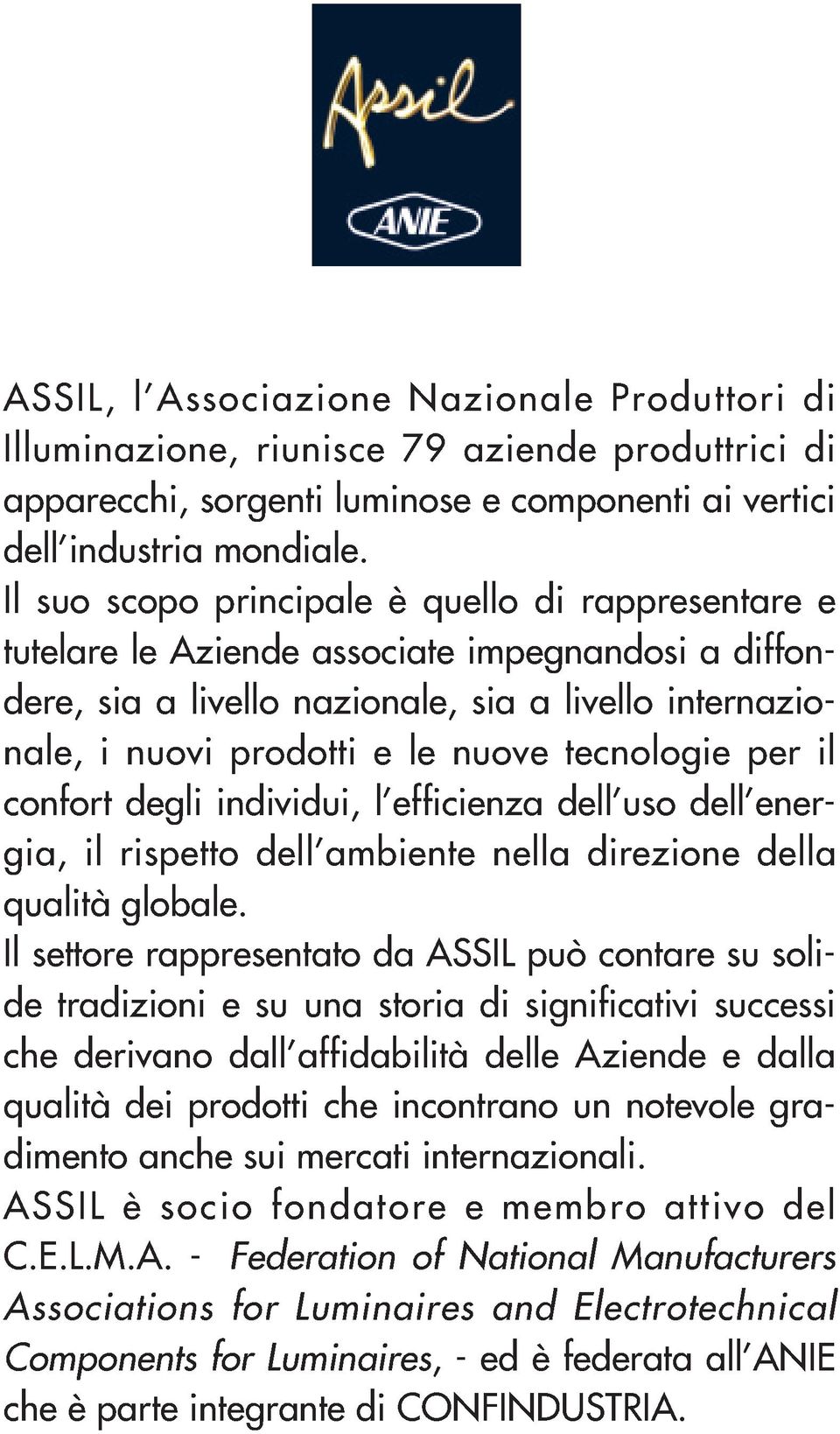 tecnologie per il confort degli individui, l efficienza dell uso dell energia, il rispetto dell ambiente nella direzione della qualità globale.