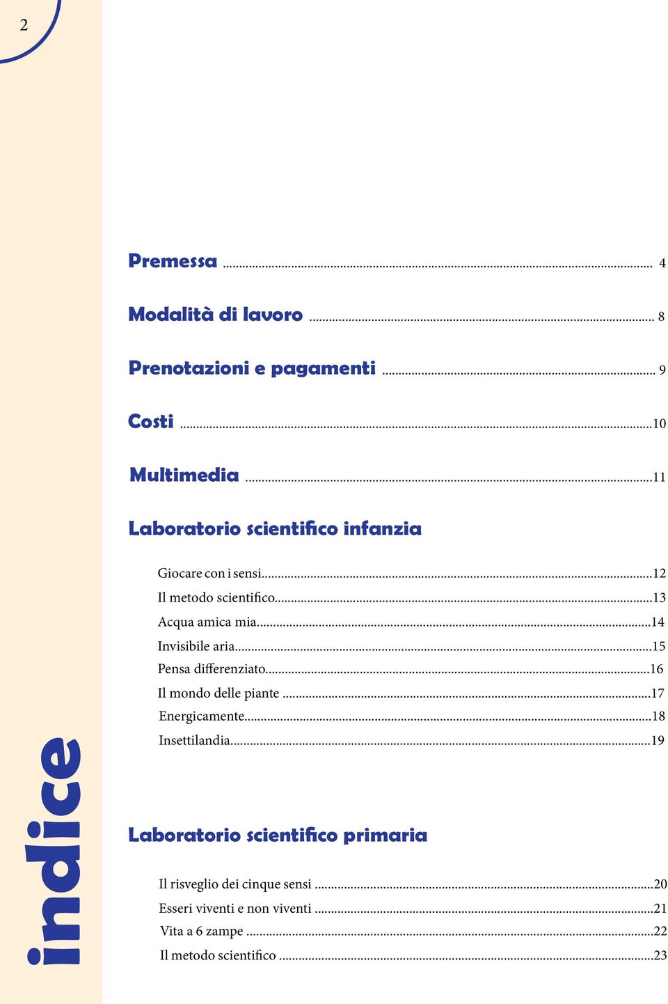 ..14 Invisibile aria...15 Pensa differenziato...16 Il mondo delle piante...17 Energicamente...18 Insettilandia.