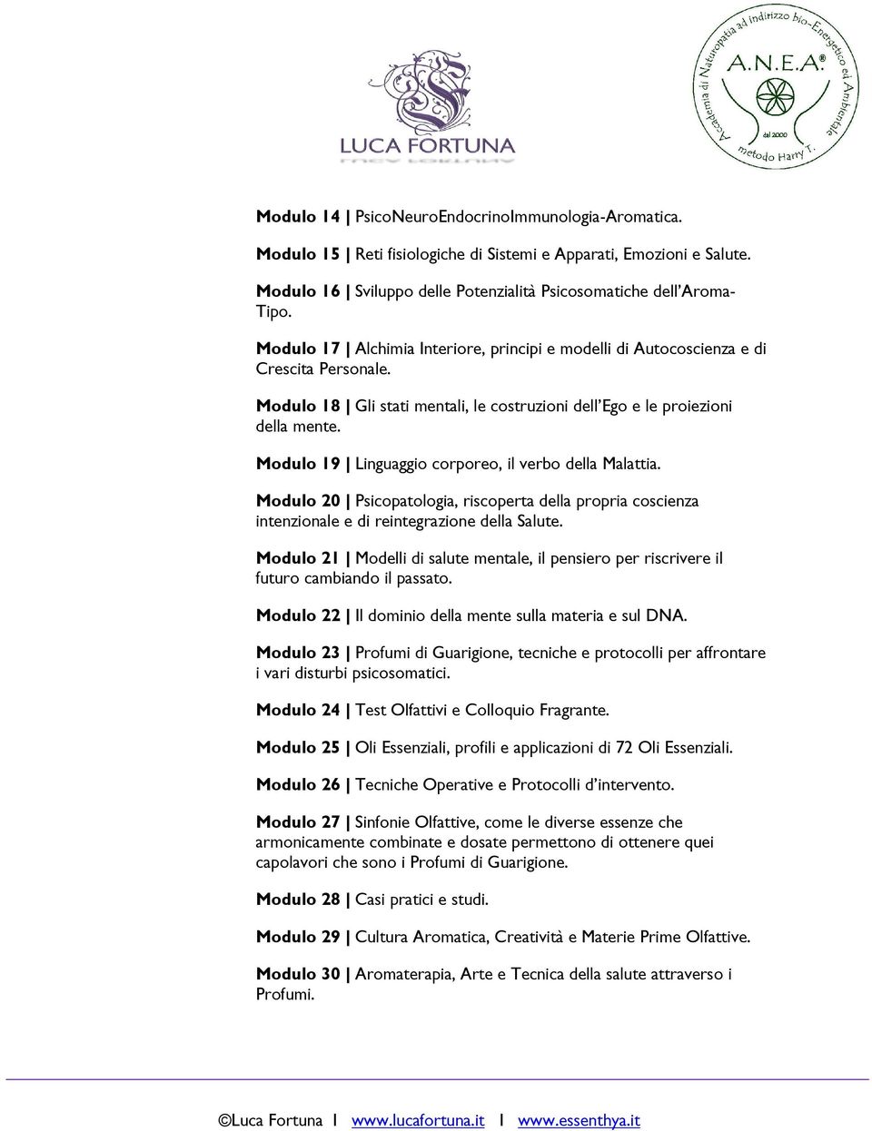 Modulo 19 Linguaggio corporeo, il verbo della Malattia. Modulo 20 Psicopatologia, riscoperta della propria coscienza intenzionale e di reintegrazione della Salute.