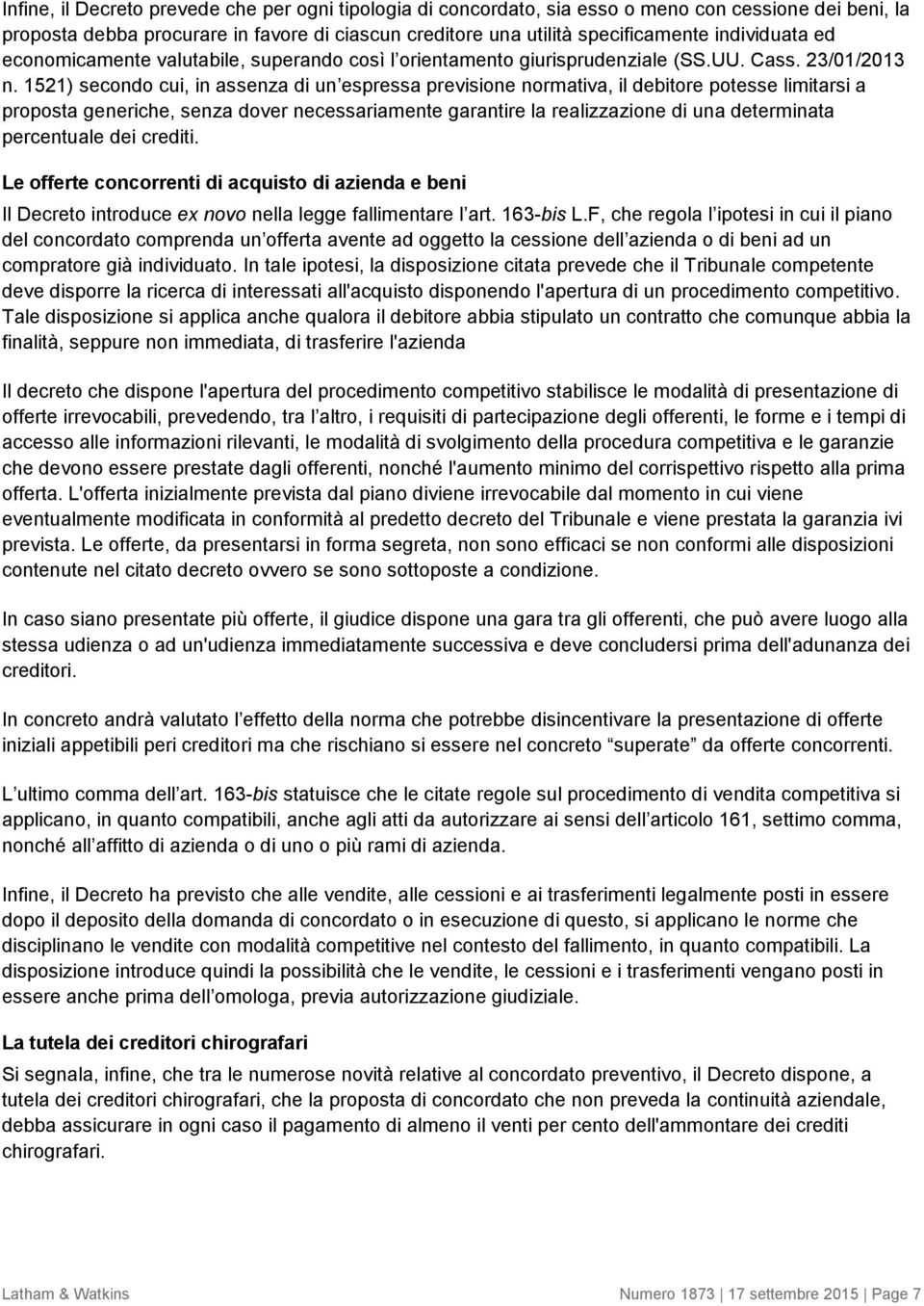 1521) secondo cui, in assenza di un espressa previsione normativa, il debitore potesse limitarsi a proposta generiche, senza dover necessariamente garantire la realizzazione di una determinata