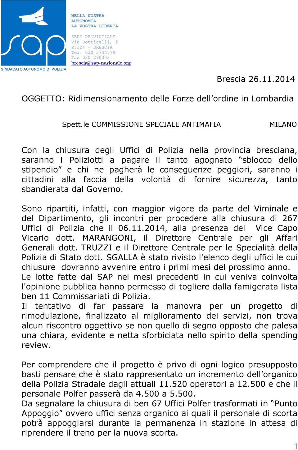 le COMMISSIONE SPECIALE ANTIMAFIA MILANO Con la chiusura degli Uffici di Polizia nella provincia bresciana, saranno i Poliziotti a pagare il tanto agognato sblocco dello stipendio e chi ne pagherà le