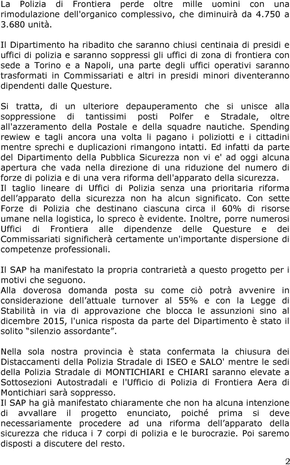 operativi saranno trasformati in Commissariati e altri in presidi minori diventeranno dipendenti dalle Questure.