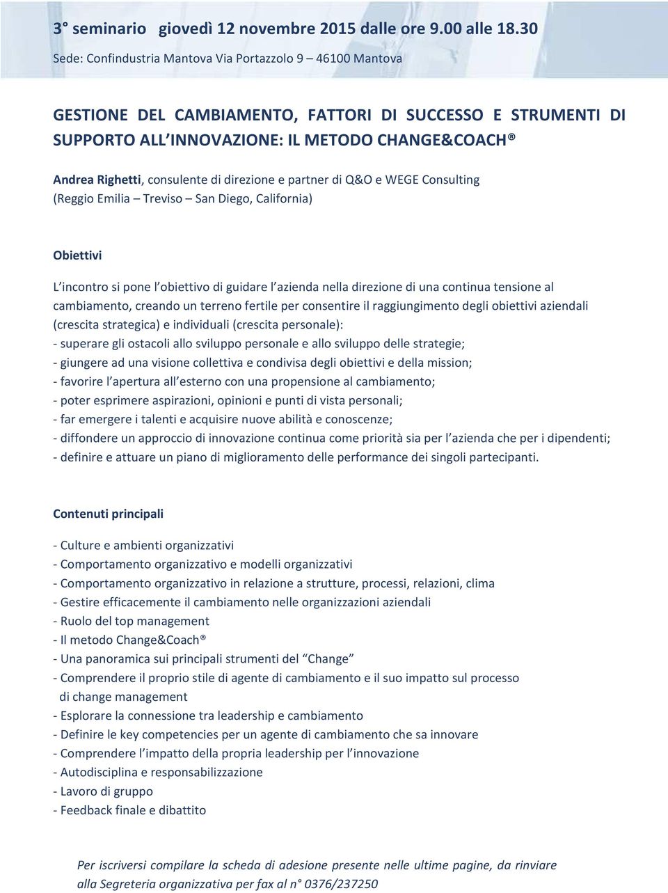 Emilia Treviso San Diego, California) L incontro si pone l obiettivo di guidare l azienda nella direzione di una continua tensione al cambiamento, creando un terreno fertile per consentire il