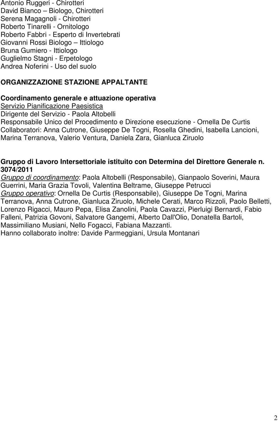 Paesistica Dirigente del Servizio - Paola Altobelli Responsabile Unico del Procedimento e Direzione esecuzione - Ornella De Curtis Collaboratori: Anna Cutrone, Giuseppe De Togni, Rosella Ghedini,