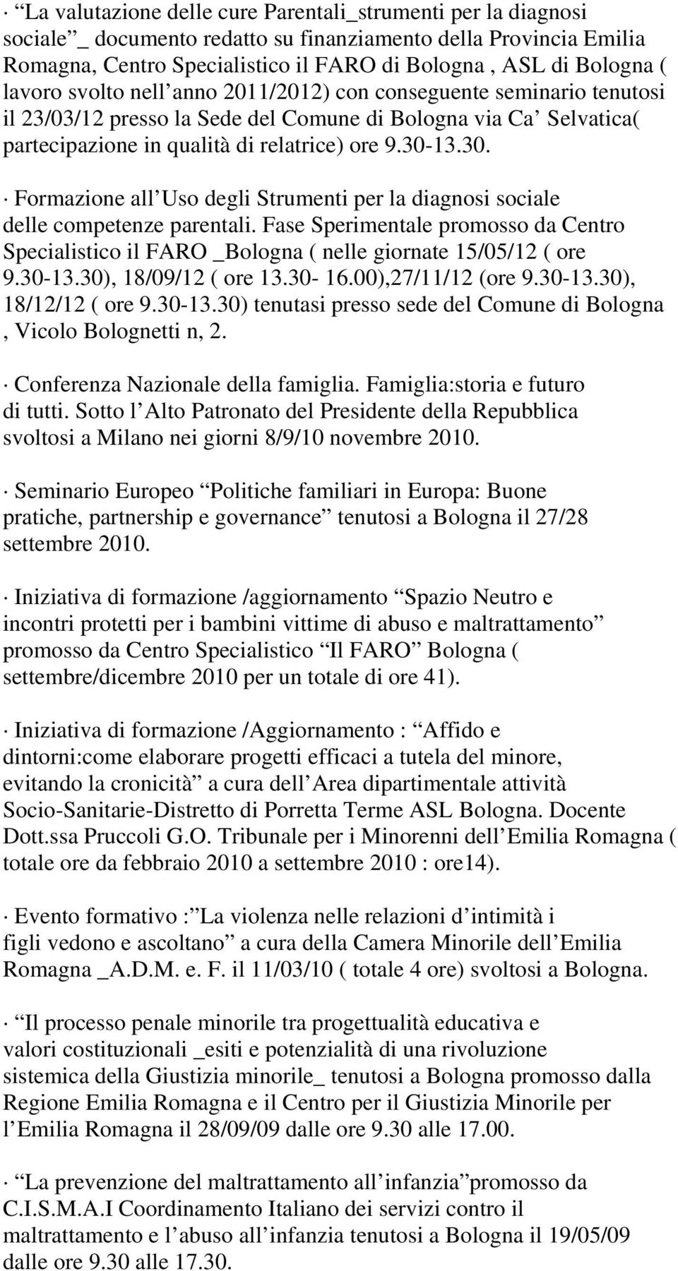 13.30. Formazione all Uso degli Strumenti per la diagnosi sociale delle competenze parentali. Fase Sperimentale promosso da Centro Specialistico il FARO _Bologna ( nelle giornate 15/05/12 ( ore 9.