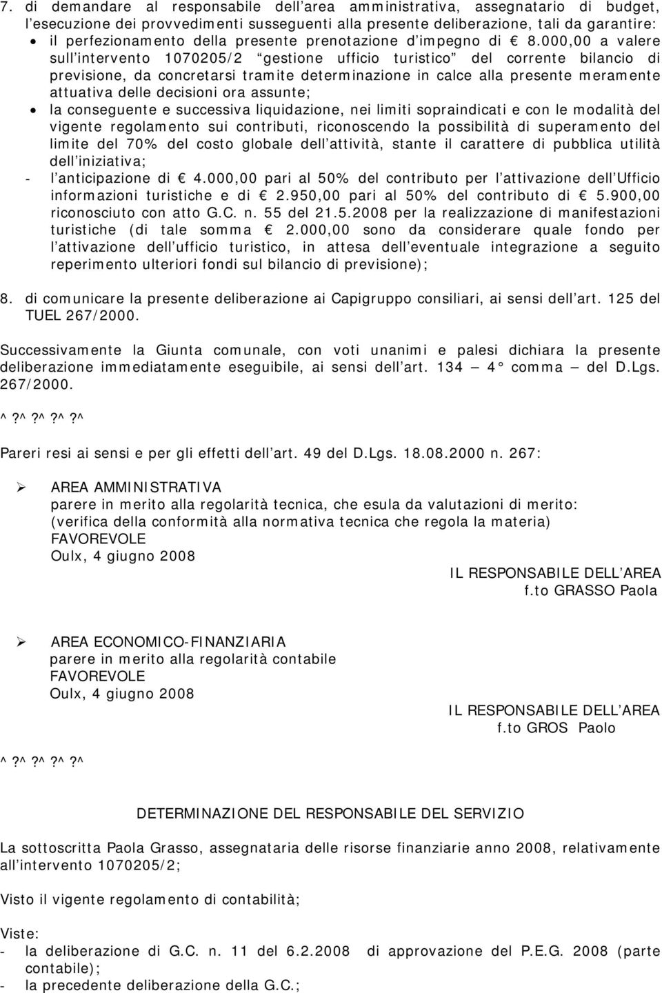 000,00 a valere sull intervento 1070205/2 gestione ufficio turistico del corrente bilancio di previsione, da concretarsi tramite determinazione in calce alla presente meramente attuativa delle