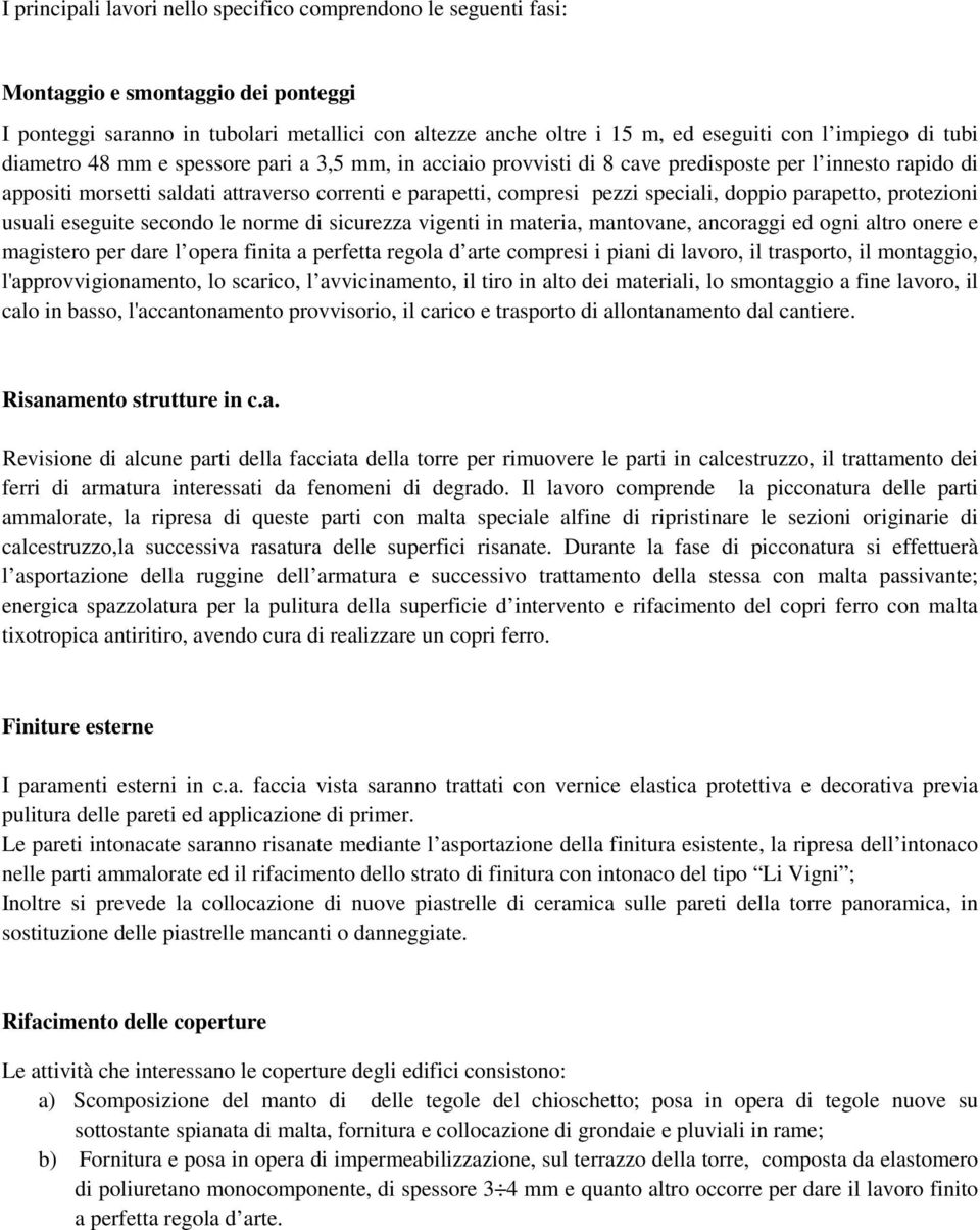 speciali, doppio parapetto, protezioni usuali eseguite secondo le norme di sicurezza vigenti in materia, mantovane, ancoraggi ed ogni altro onere e magistero per dare l opera finita a perfetta regola