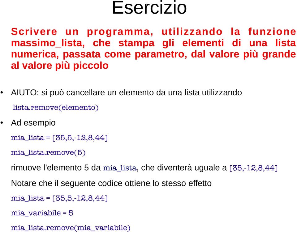 remove(elemento) Ad esempio mia_lista = [35,5,-12,8,44] mia_lista.