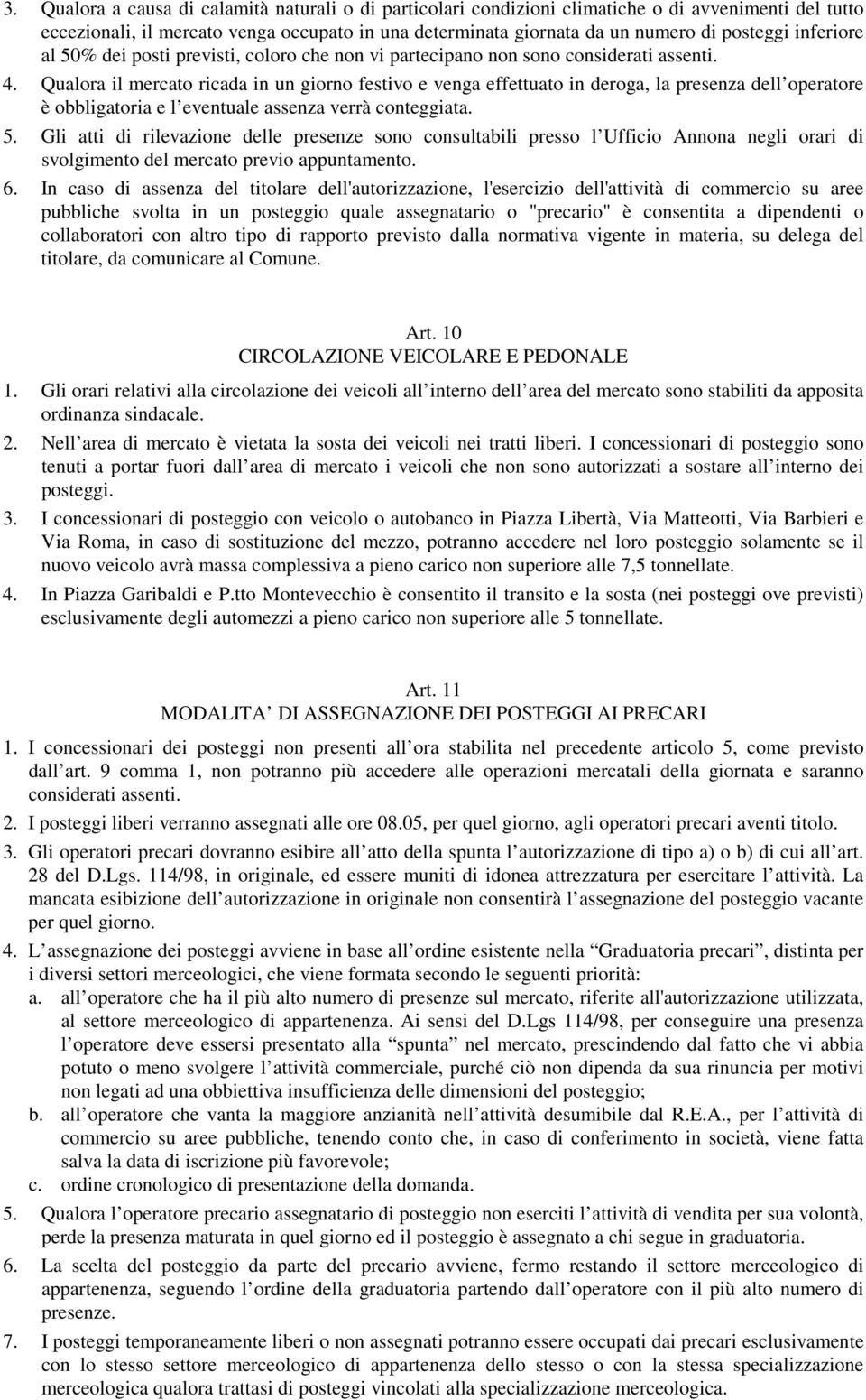 Qualora il mercato ricada in un giorno festivo e venga effettuato in deroga, la presenza dell operatore è obbligatoria e l eventuale assenza verrà conteggiata. 5.