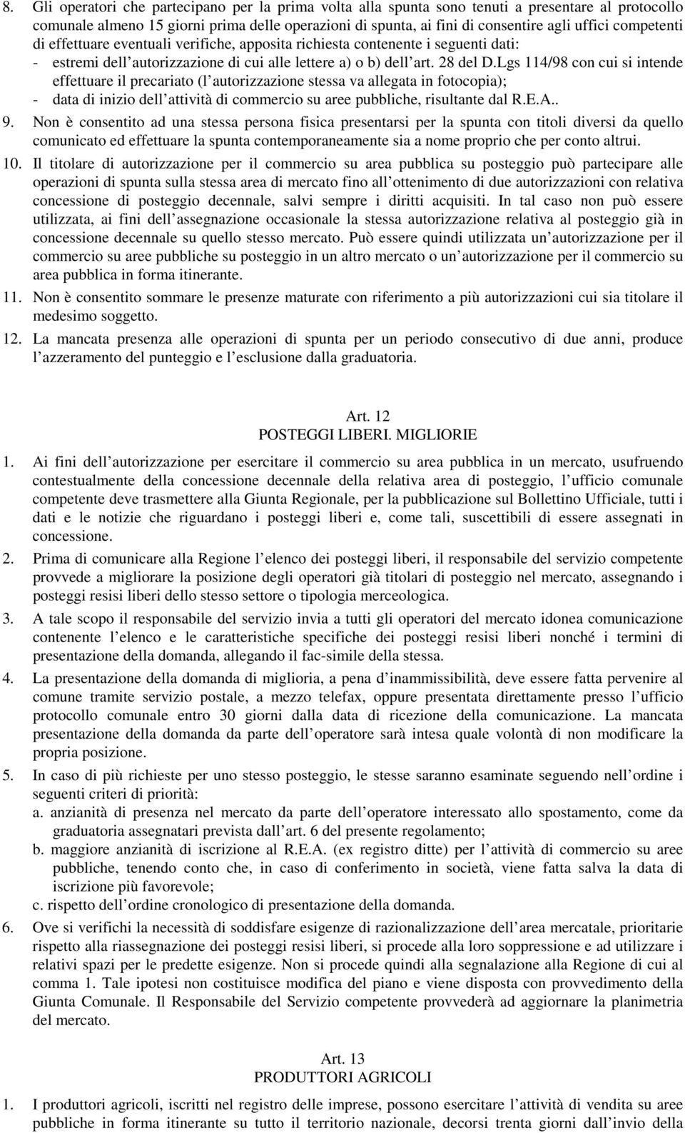 Lgs 114/98 con cui si intende effettuare il precariato (l autorizzazione stessa va allegata in fotocopia); - data di inizio dell attività di commercio su aree pubbliche, risultante dal R.E.A.. 9.