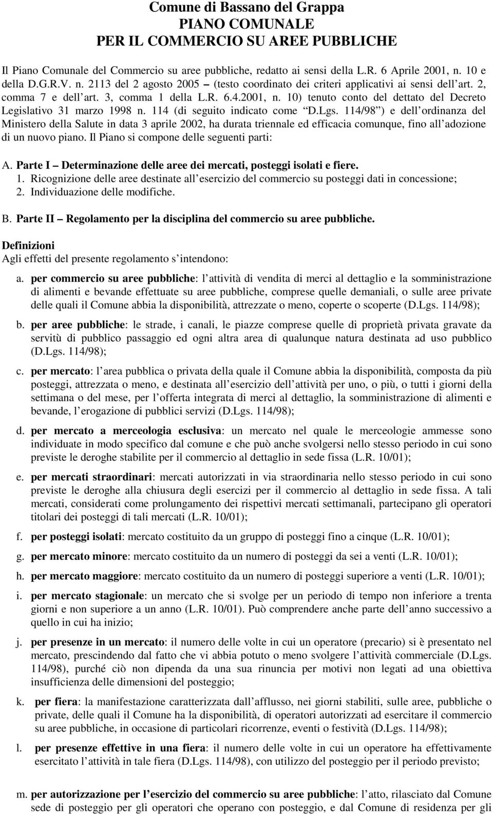 10) tenuto conto del dettato del Decreto Legislativo 31 marzo 1998 n. 114 (di seguito indicato come D.Lgs.