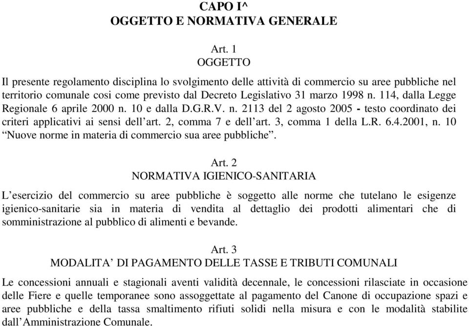 114, dalla Legge Regionale 6 aprile 2000 n. 10 e dalla D.G.R.V. n. 2113 del 2 agosto 2005 - testo coordinato dei criteri applicativi ai sensi dell art. 2, comma 7 e dell art. 3, comma 1 della L.R. 6.4.2001, n.