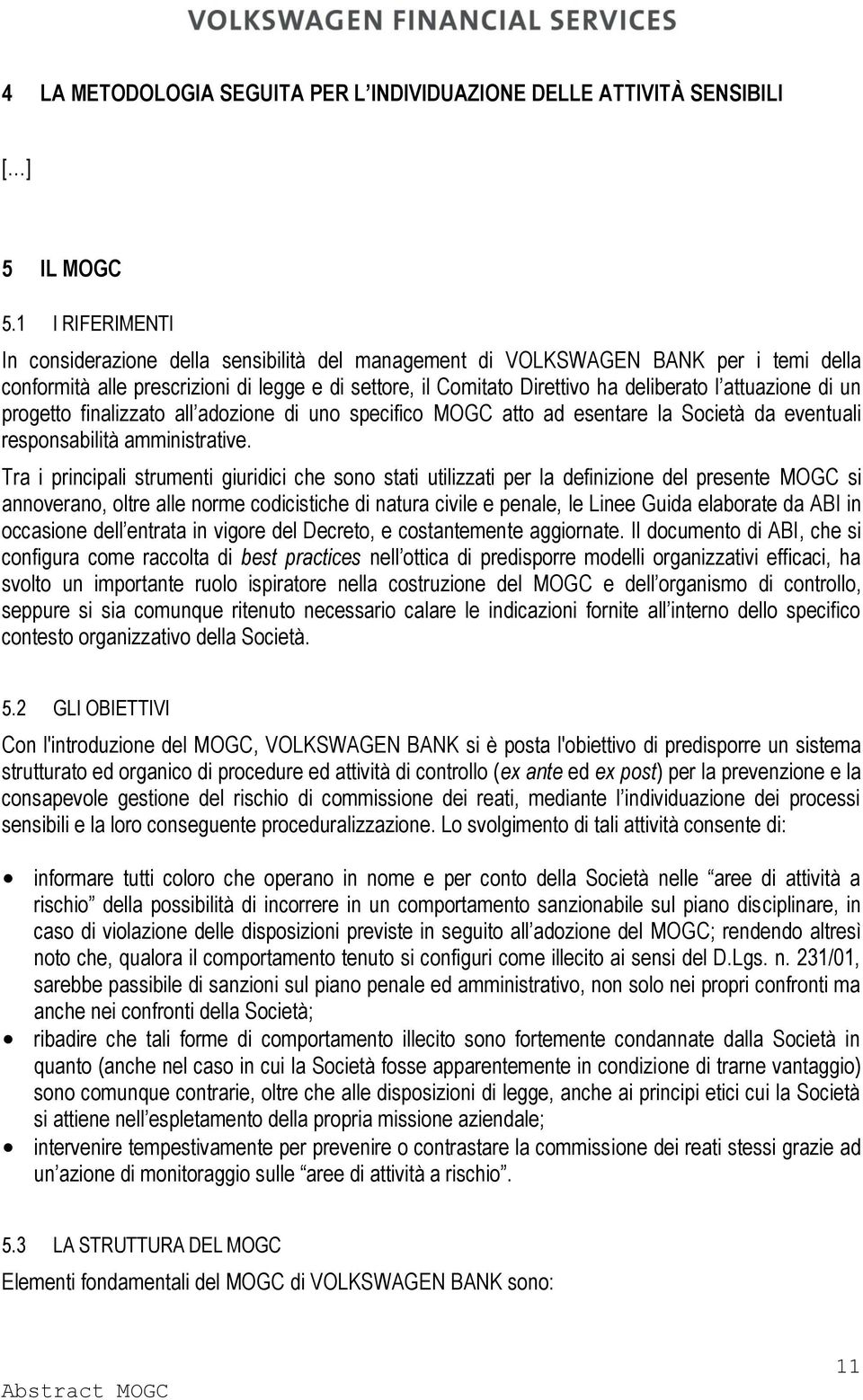 attuazione di un progetto finalizzato all adozione di uno specifico MOGC atto ad esentare la Società da eventuali responsabilità amministrative.