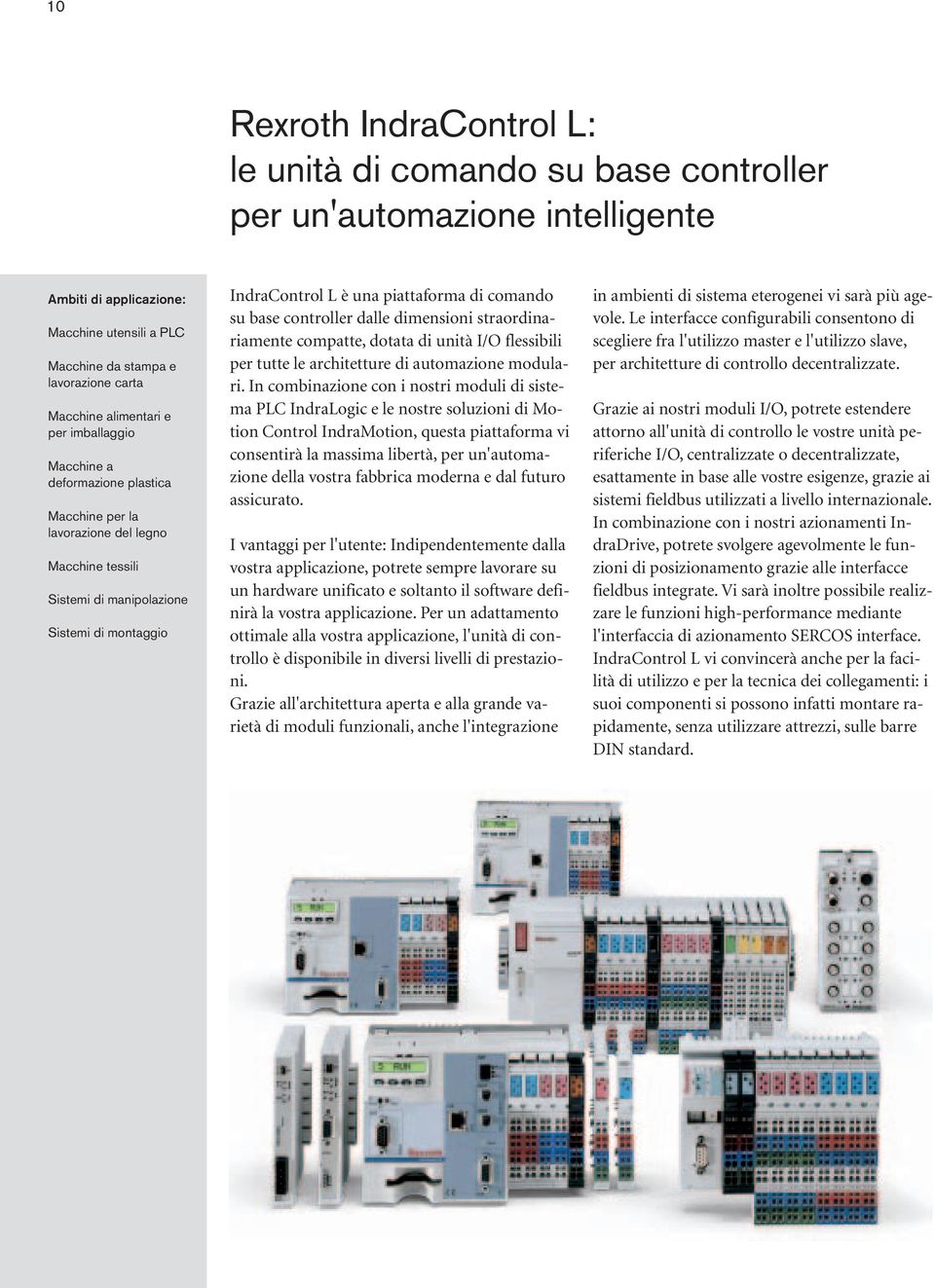 dalle dimensioni straordinariamente compatte, dotata di unità I/O flessibili per tutte le architetture di automazione modulari.